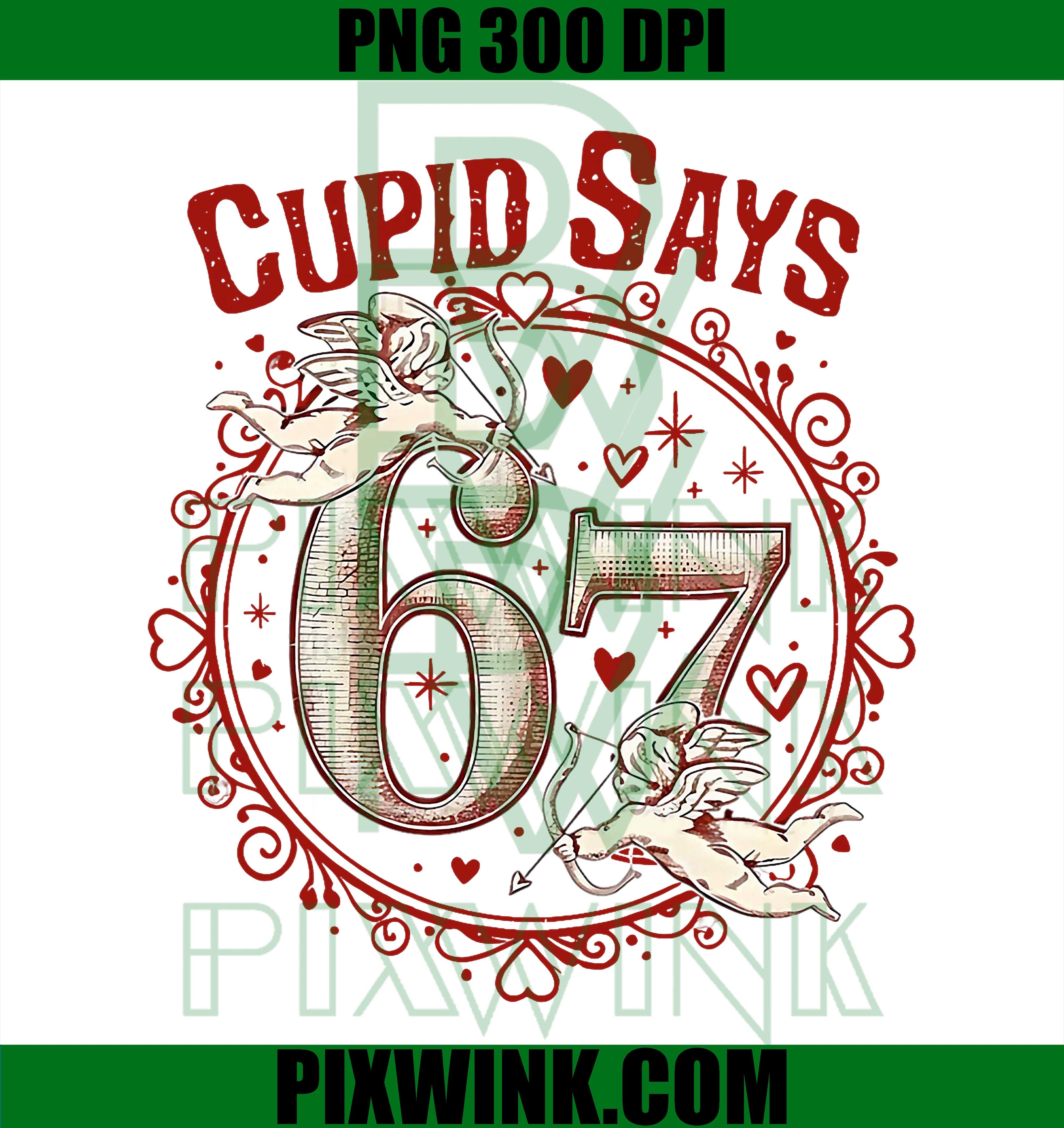Cupid Says 67, Funny 6 7, Six Seven Meme Slang Valentine's Day PNG