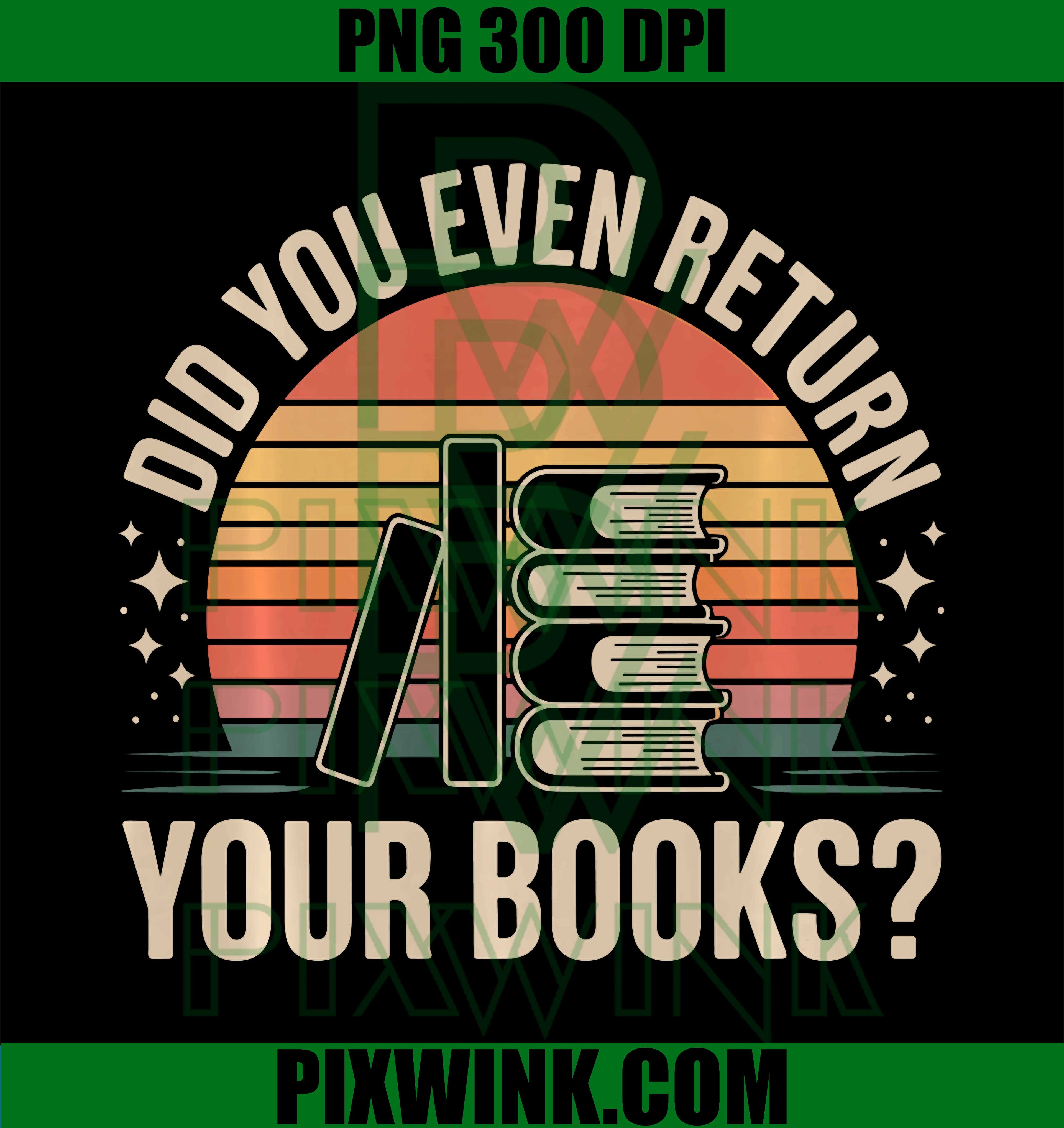 Did You Even Return Your Books, Funny Librarian, Library PNG