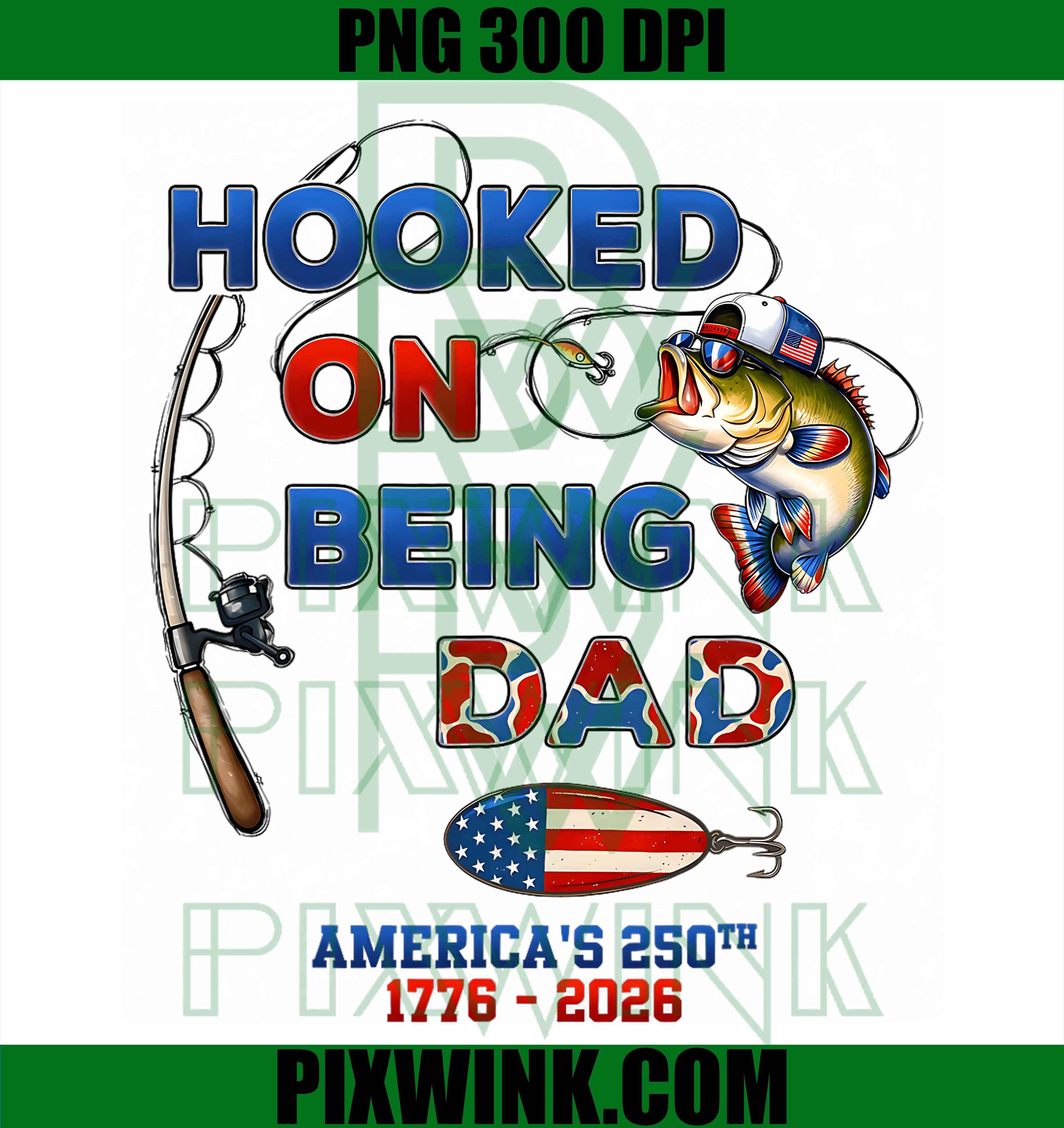 Fishing Dad Hooked Freedom PNG, America 250th Anniversary PNG