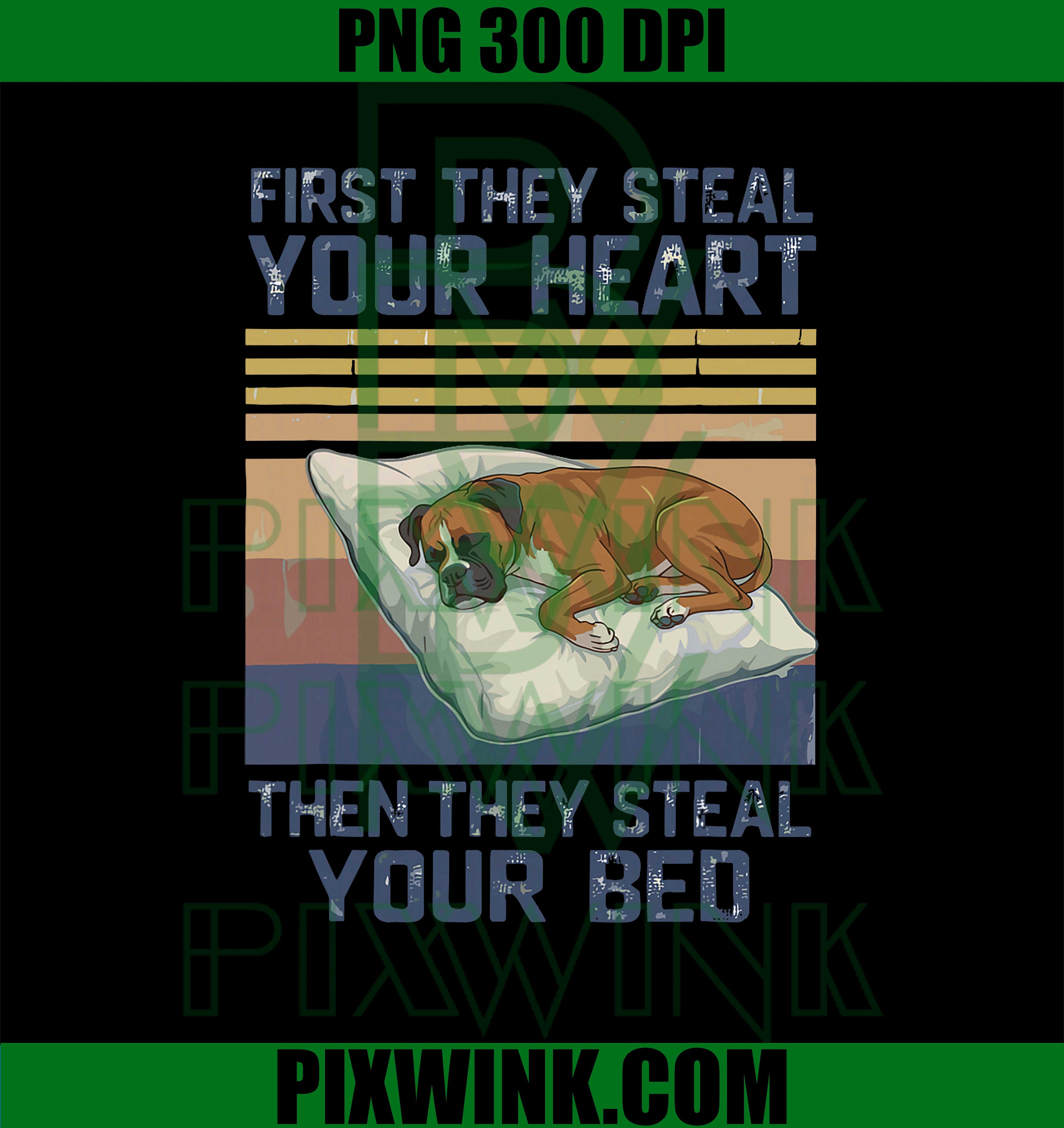 First They Steal Your Heart Then They Steal Your Bed PNG, Funny Boxer Pet Lovers Dog