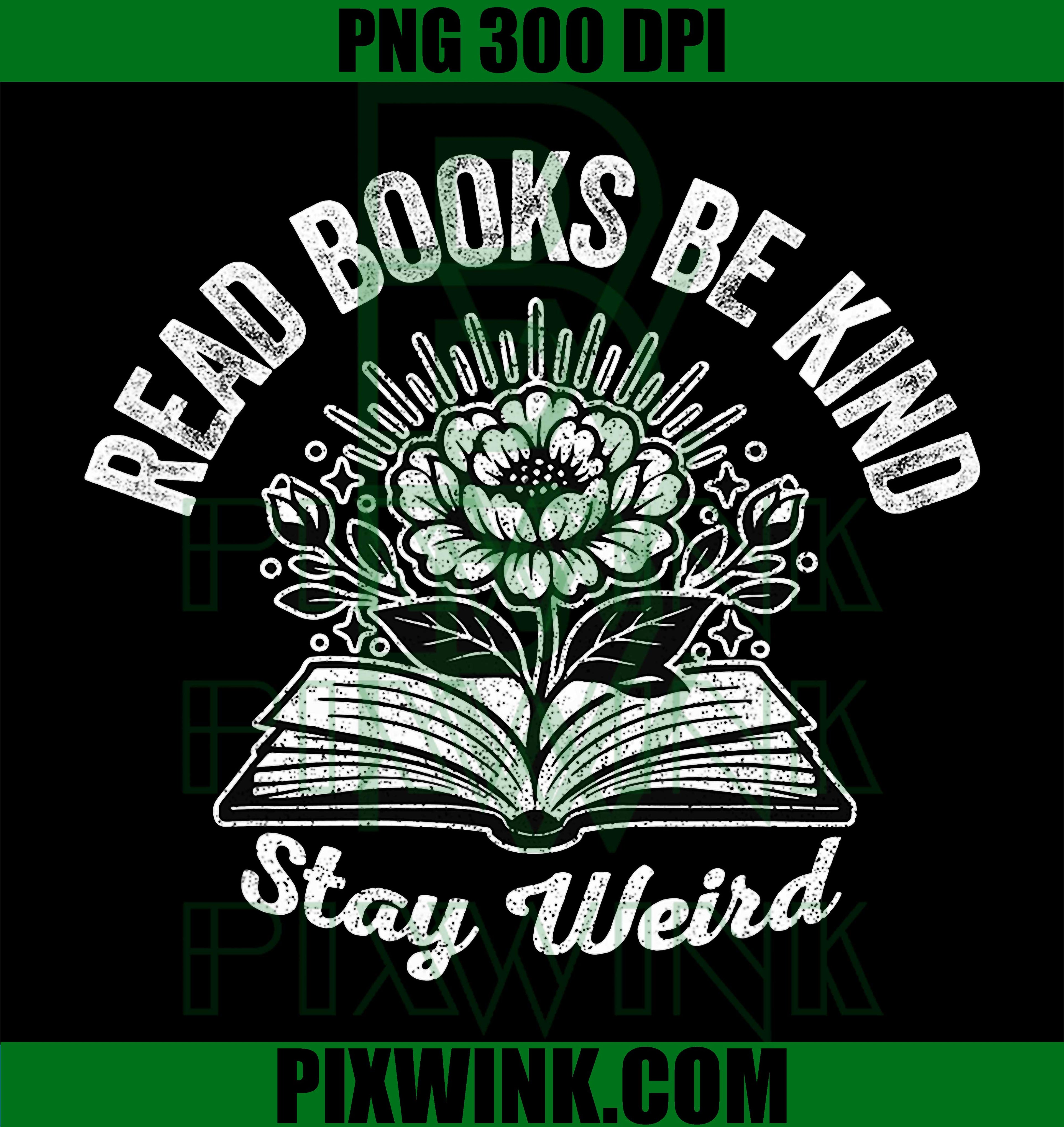 Read Books Be Kind PNG, Stay Weird Floral Book Lover PNG