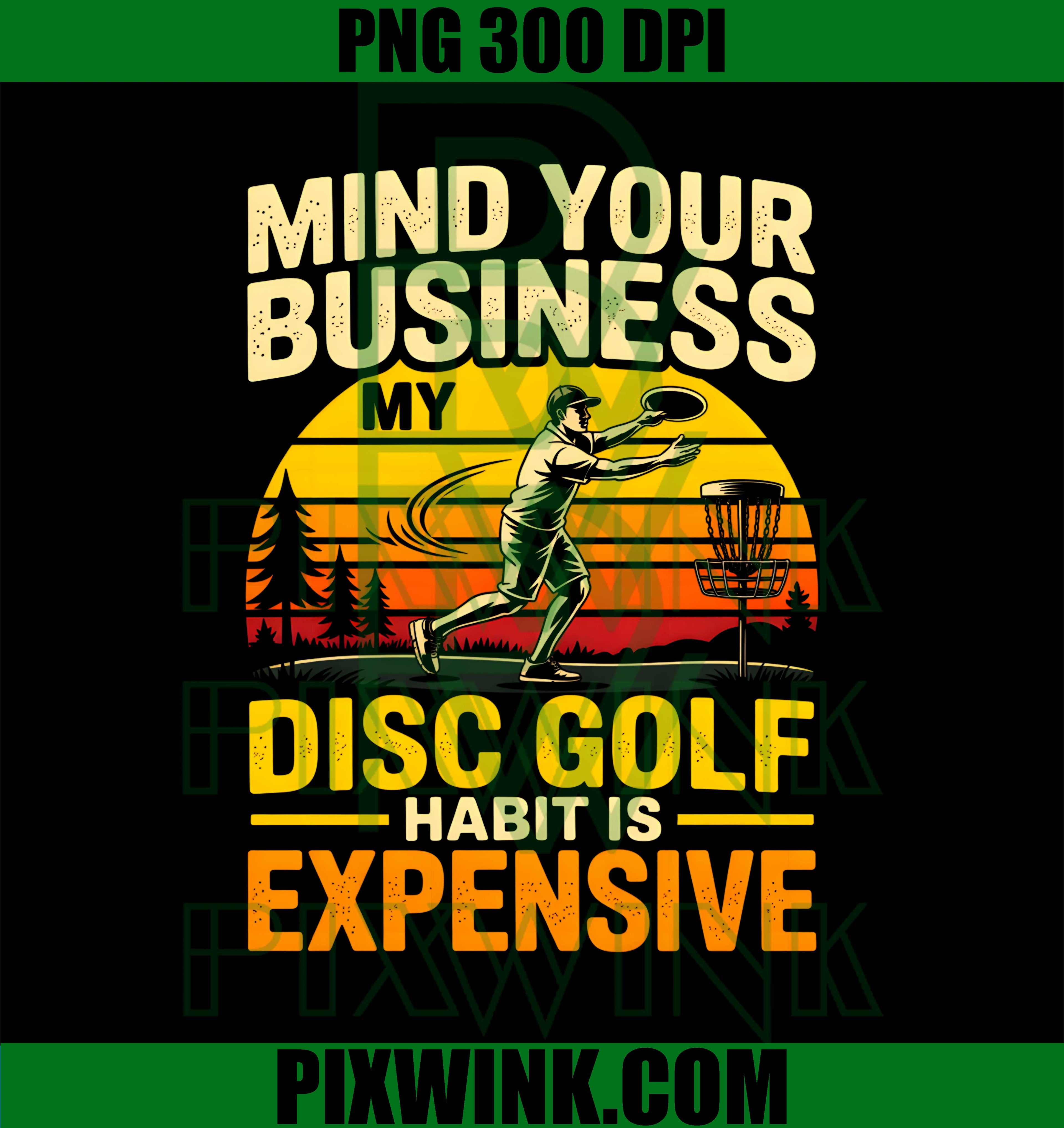 Disc Golf Habit Funny Quote PNG, Mind Your Business Humor PNG