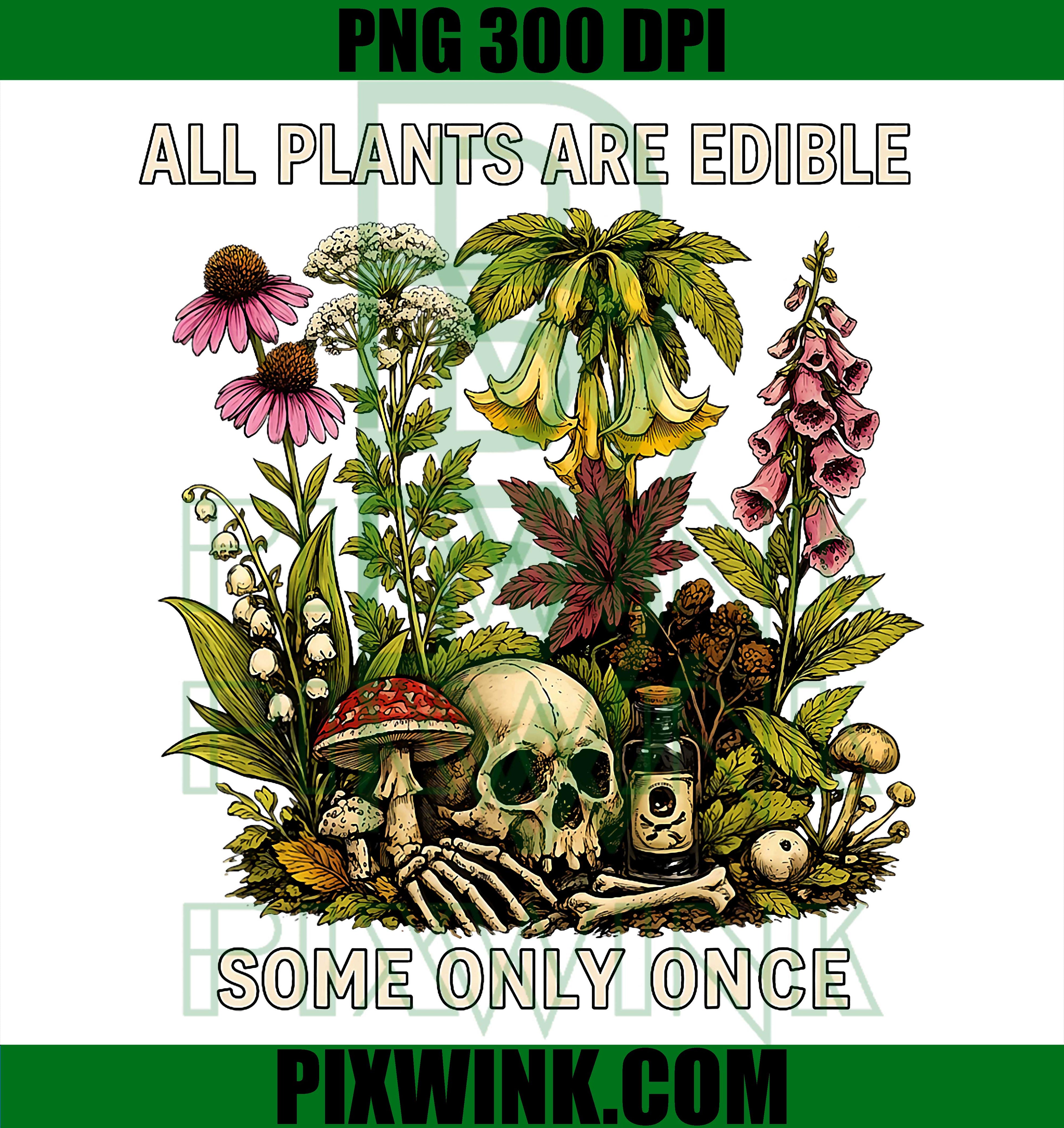All Plants Are Edible PNG, Funny Survival Garden Quote PNG