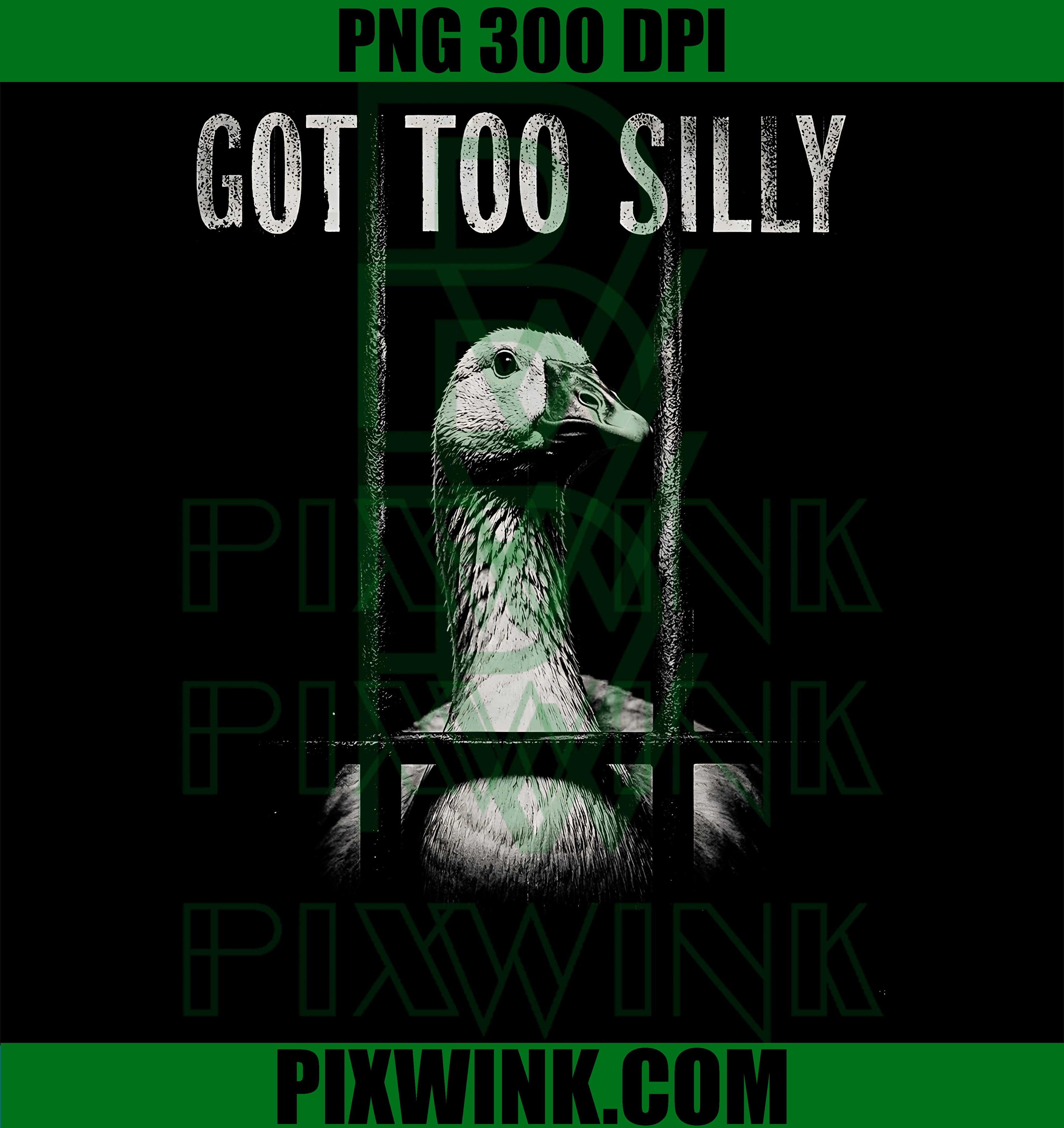 Funny Goose Prison Meme Got Too Silly PNG, Cute Silly Goose Graphic PNG