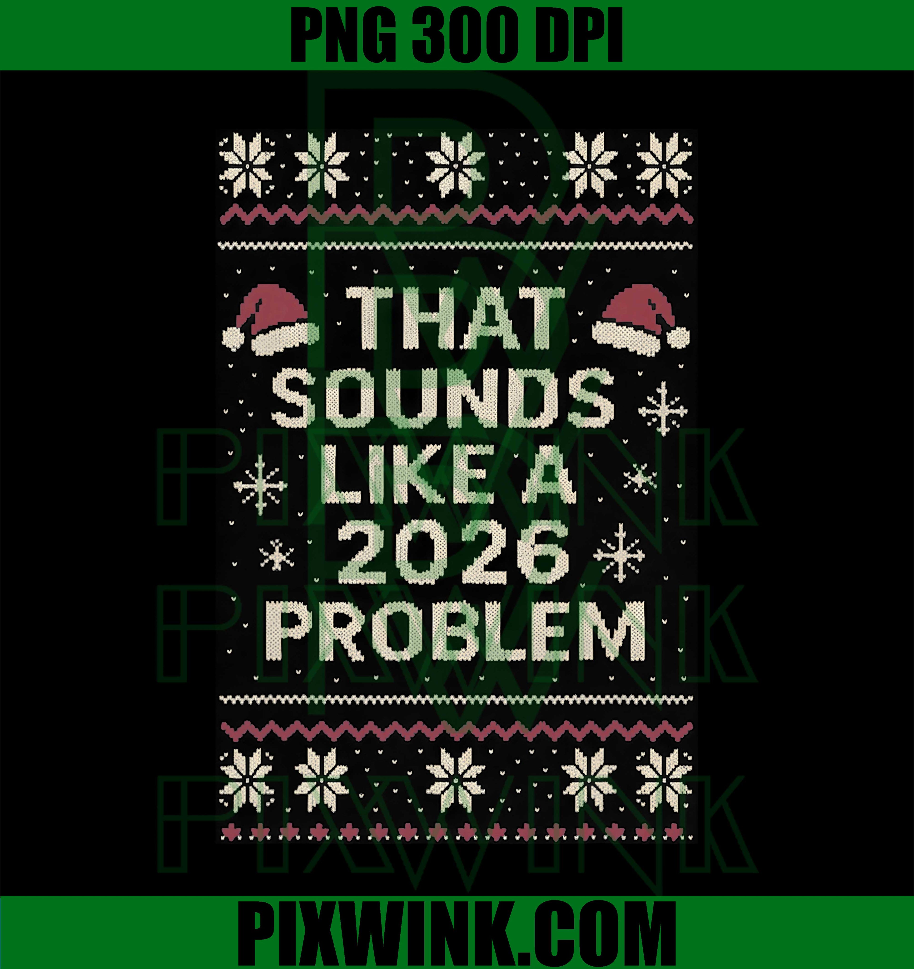 That Sounds Like A 2026 Problem Funny Ugly Christmas PNG