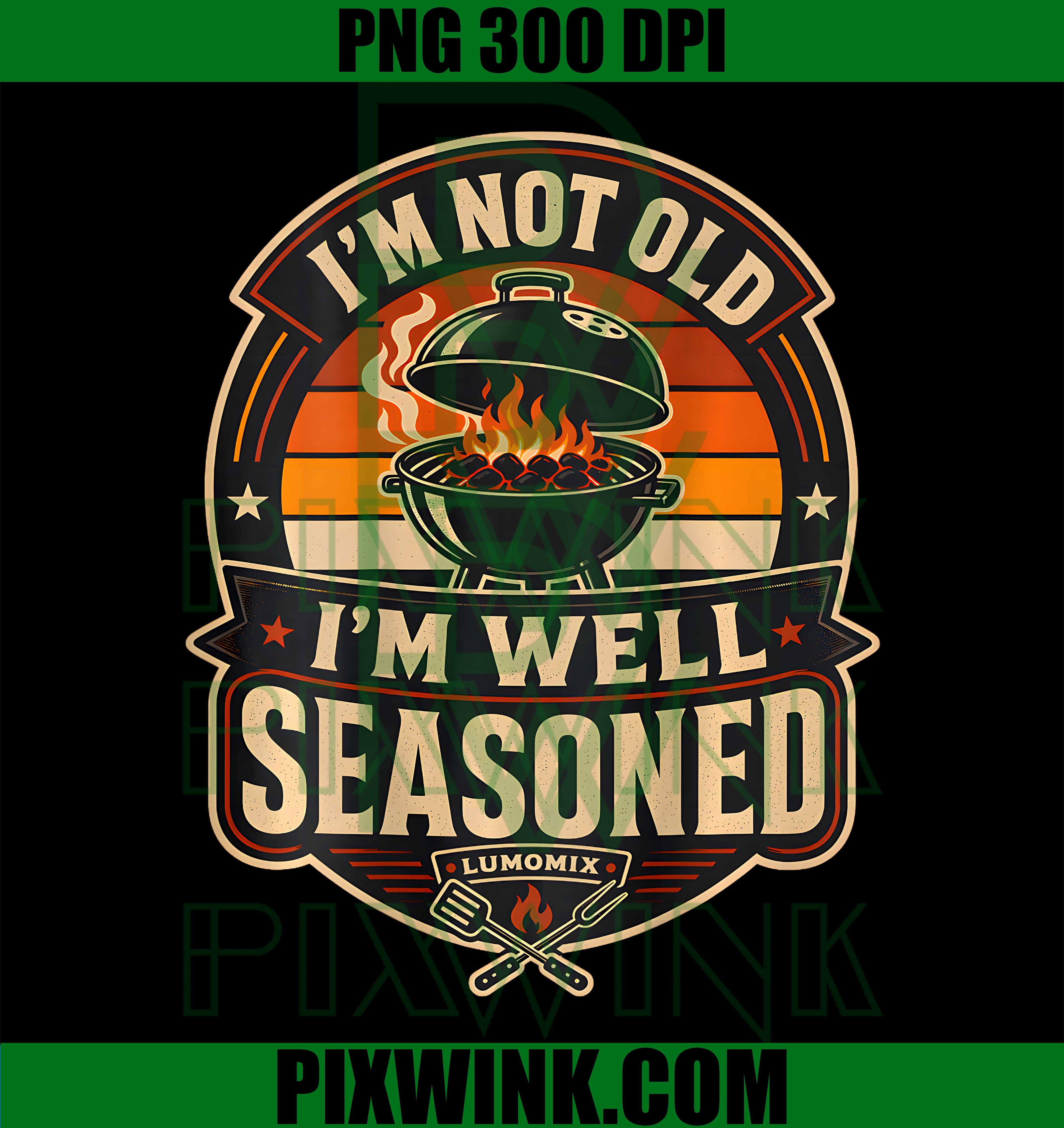 Funny Grilling BBQ Shirts PNG, Im Not Old Im Well Seasoned Graphic PNG