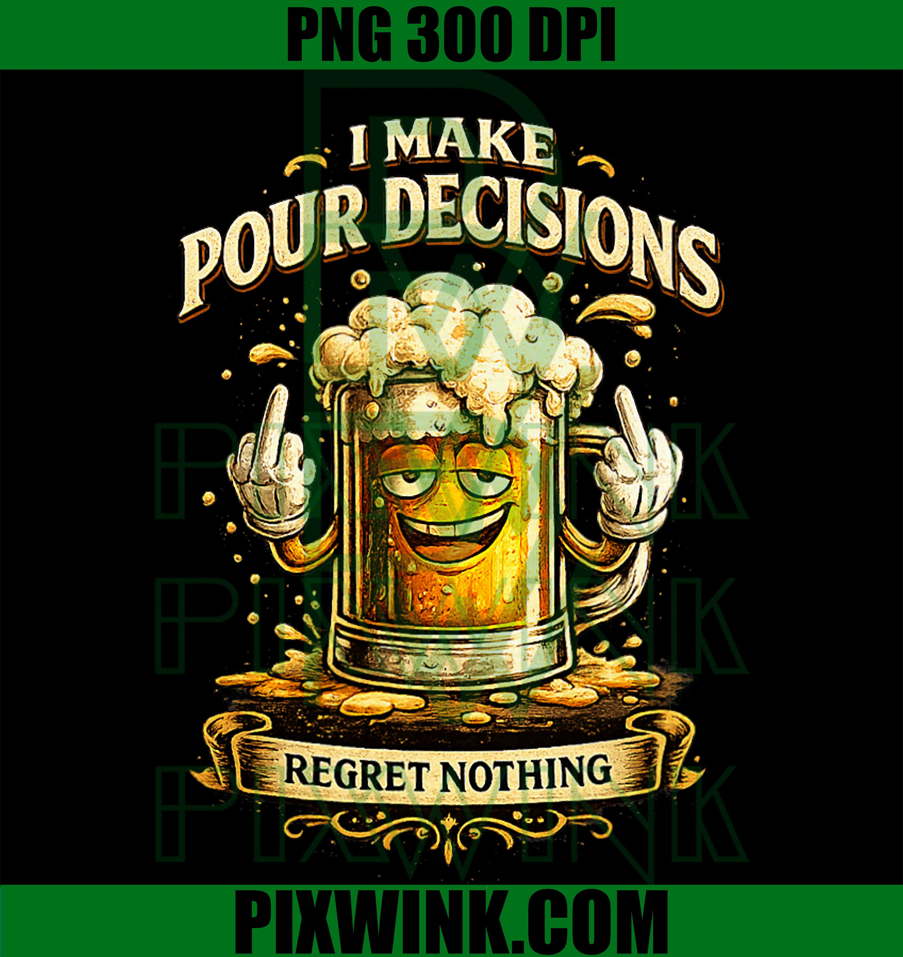 I Make Pour Decisions PNG, Funny Beer PNG, Design PNG