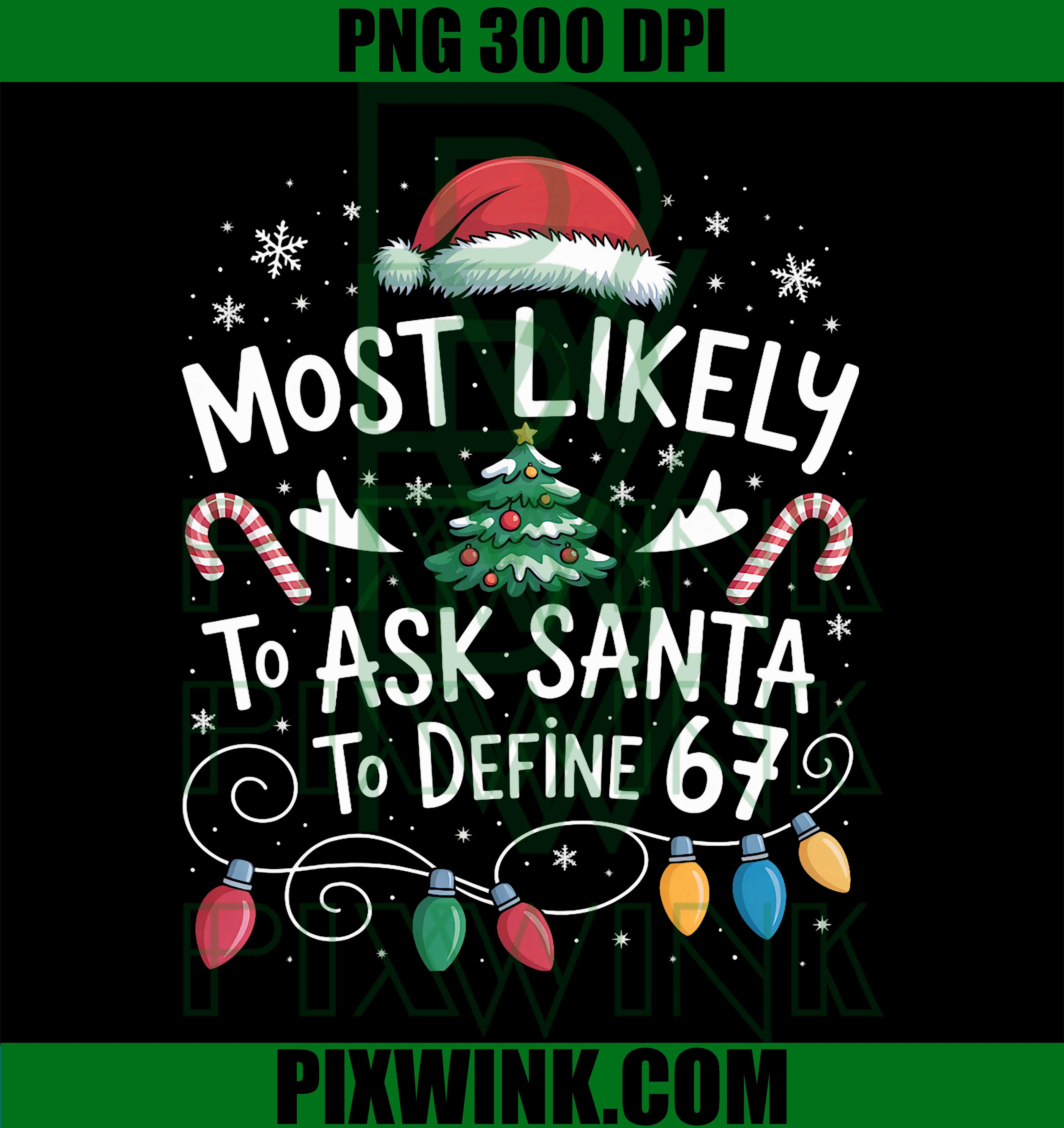67 Meme, Most Likely to Ask Santa to Define 67 PNG