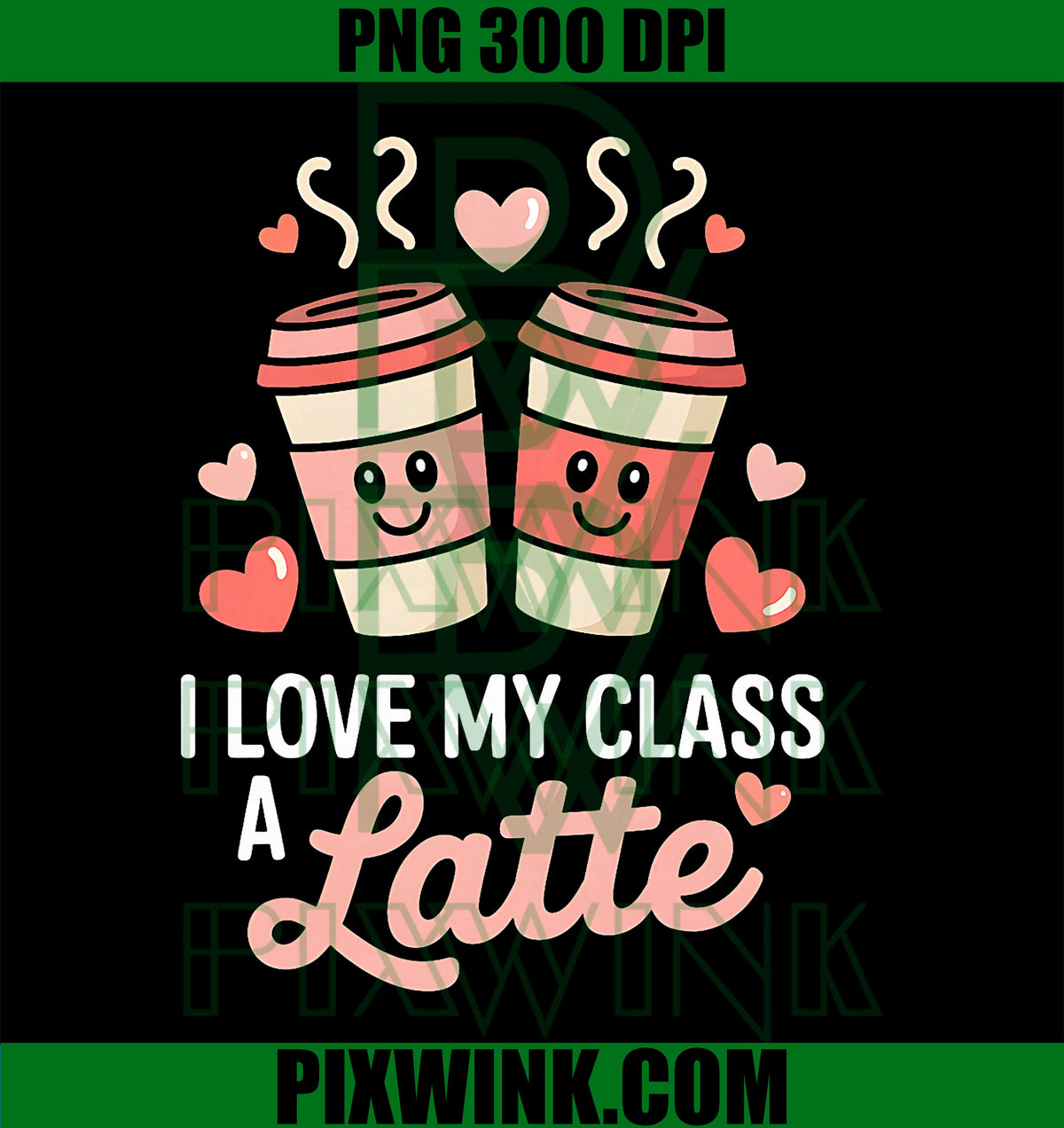 I Love My Class A Latte PNG, Coffee Valentine Day Teachers PNG