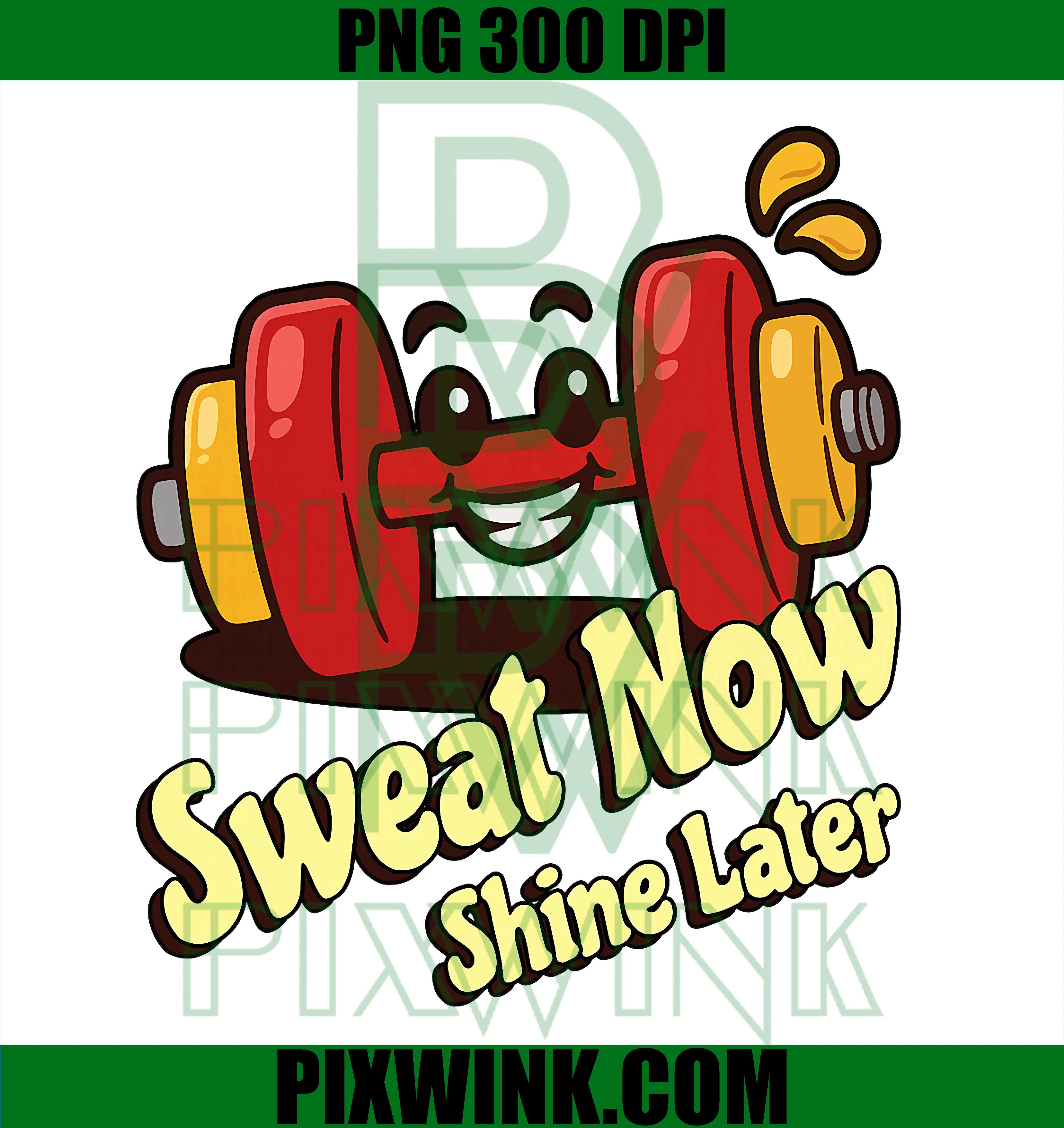 Cute Dumbbell Sweat Now Shine Later PNG, Bodybuilding Motivation Gym PNG