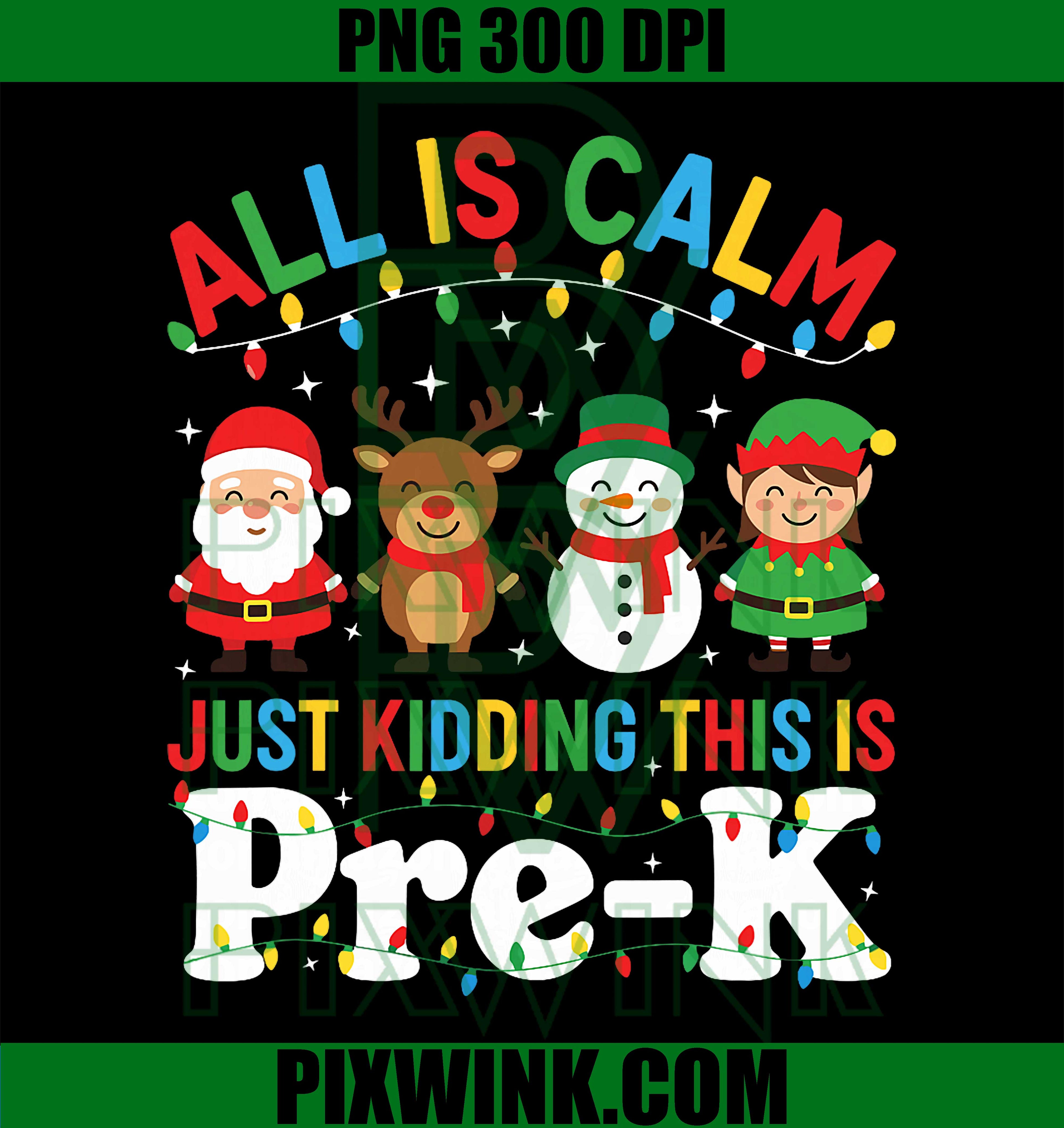 All is Calm Just Kidding This is PreK Christmas Teacher PNG