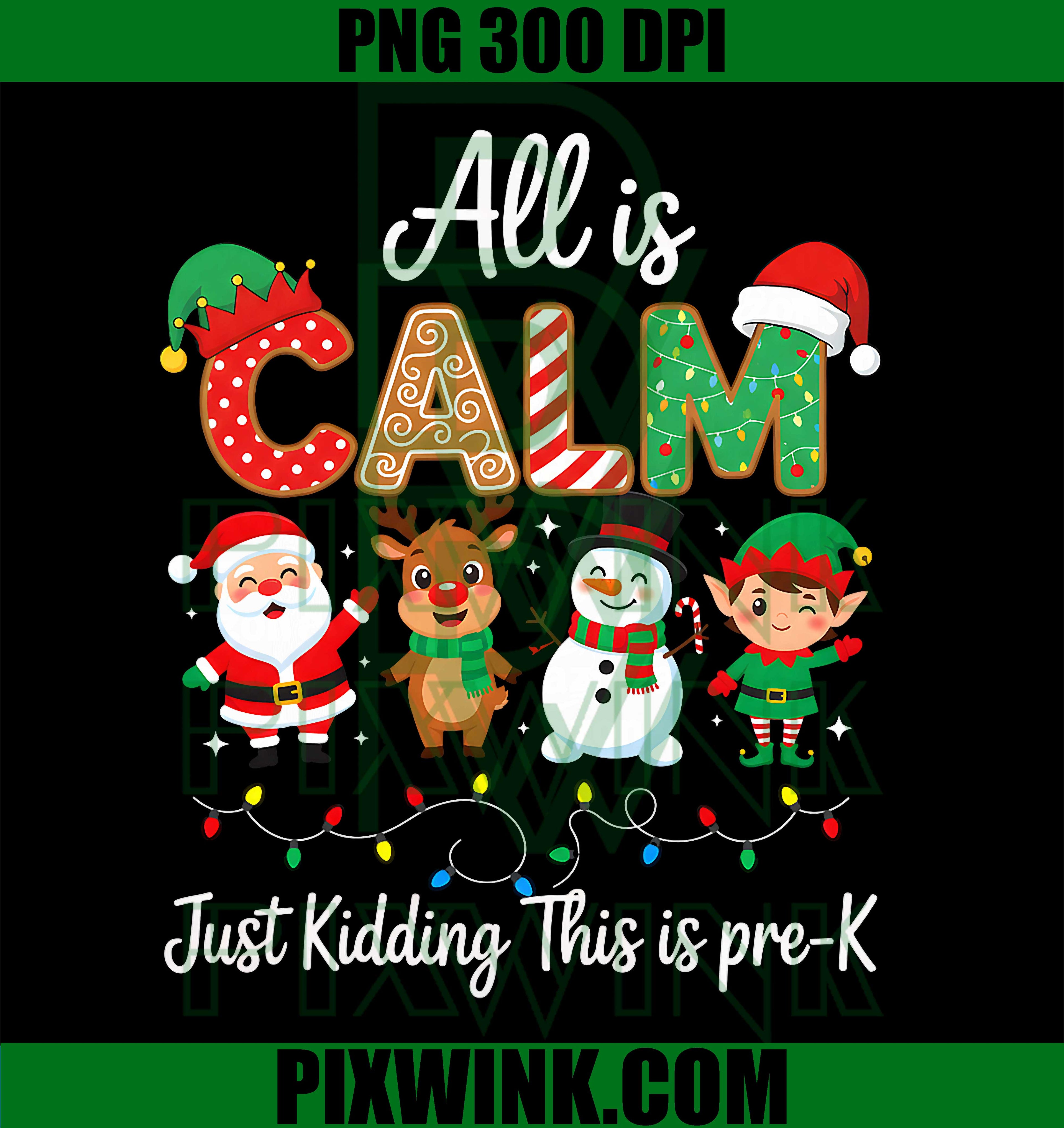 All is Calm Just Kidding This is Pre-K Christmas Teacher PNG