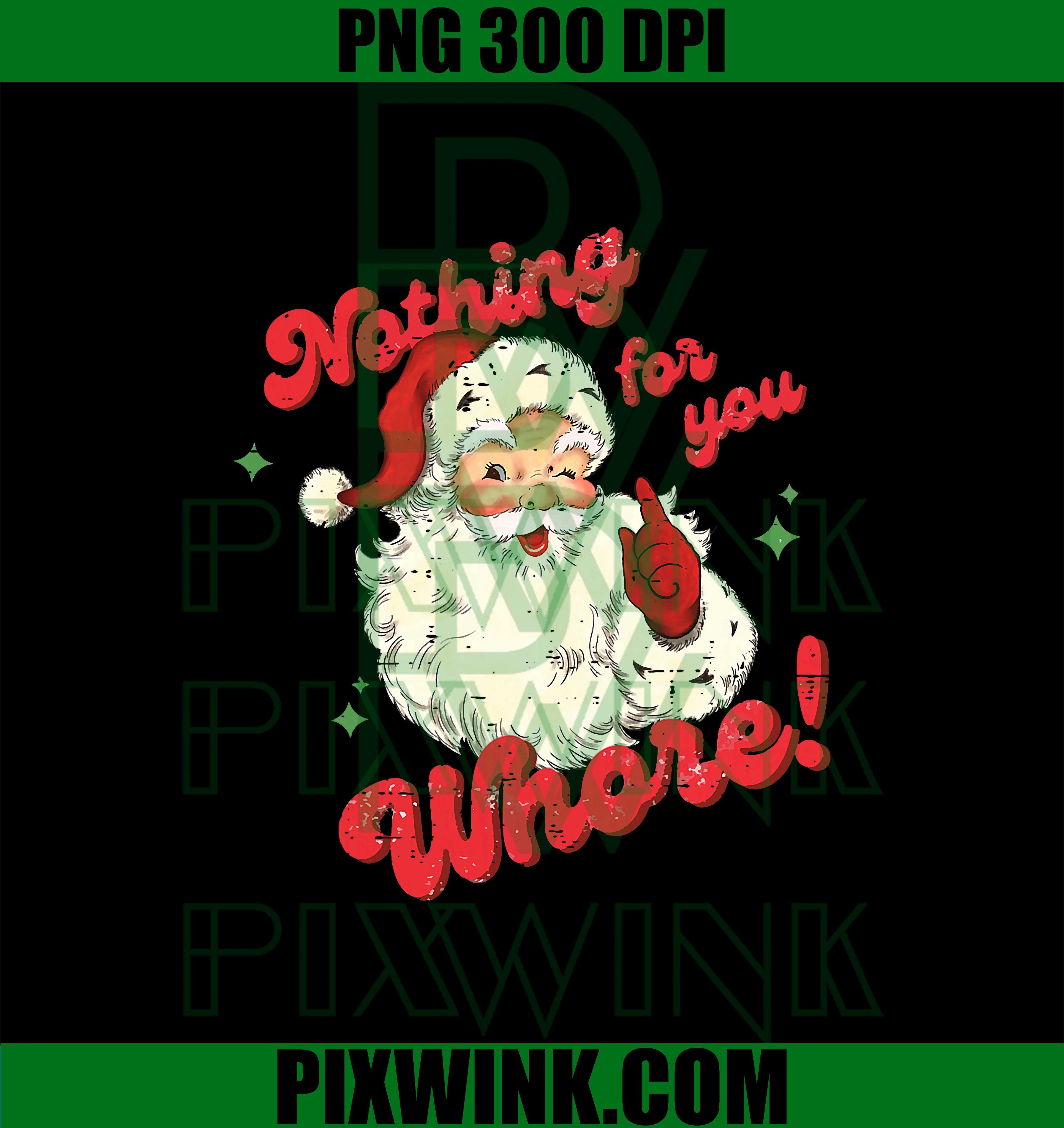 Vintage Nothing For You Whore PNG, Funny Santa Claus Christmas PNG