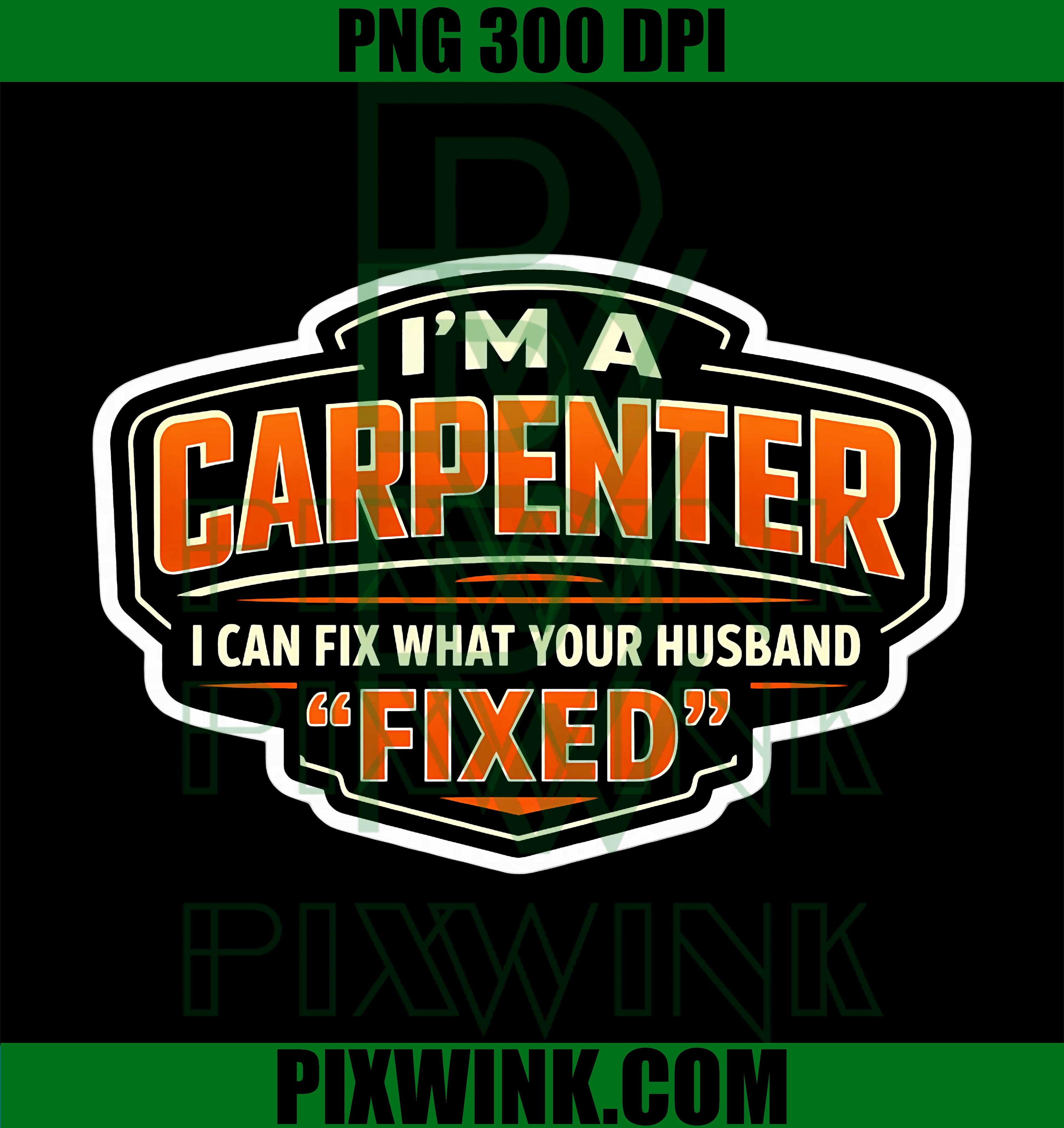 Im A Carpenter PNG, Funny Carpenter Humor PNG, Tradesman Joke PNG