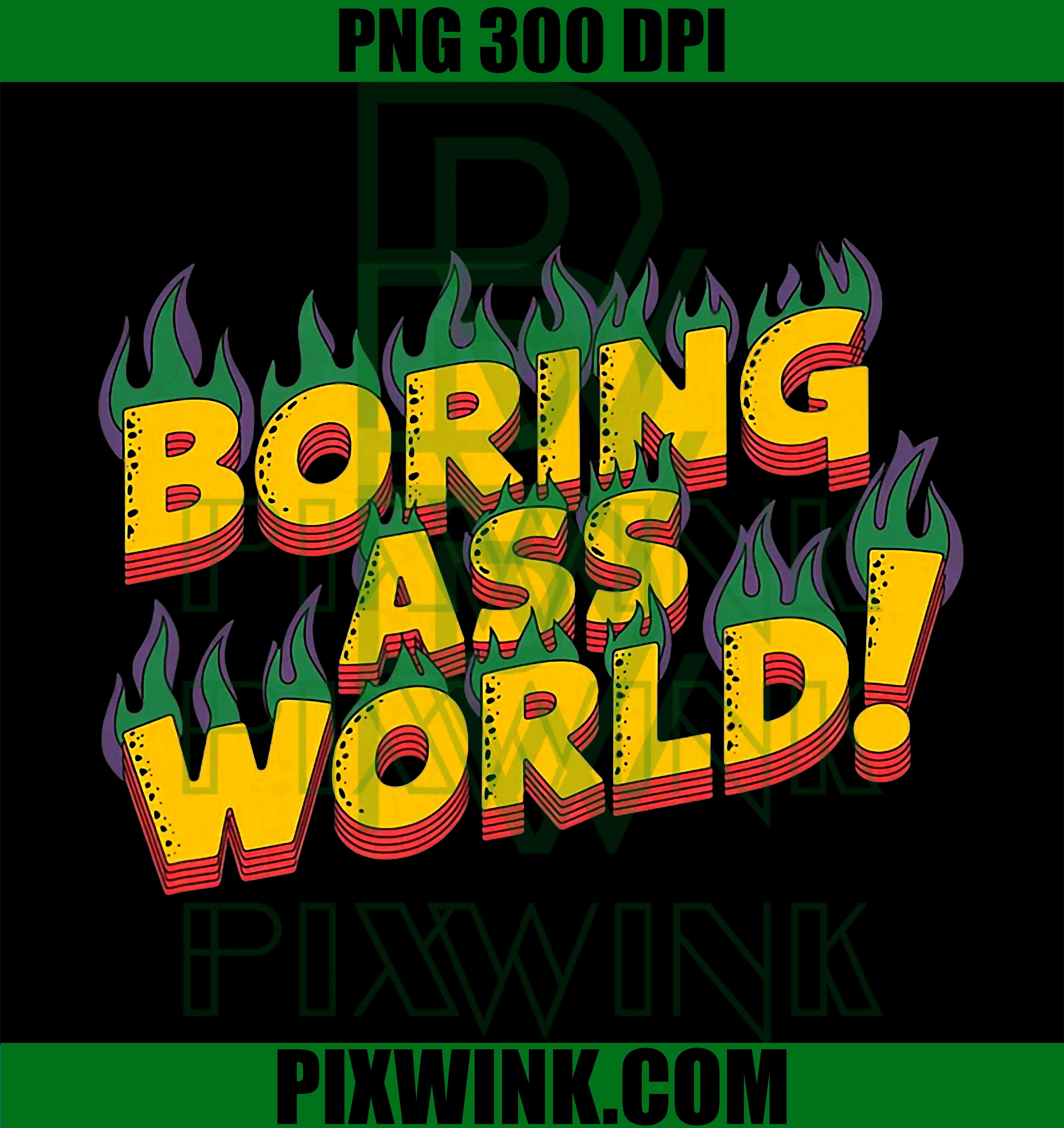 Boring Ass World PNG, Sarcastic Retro Flame Text PNG