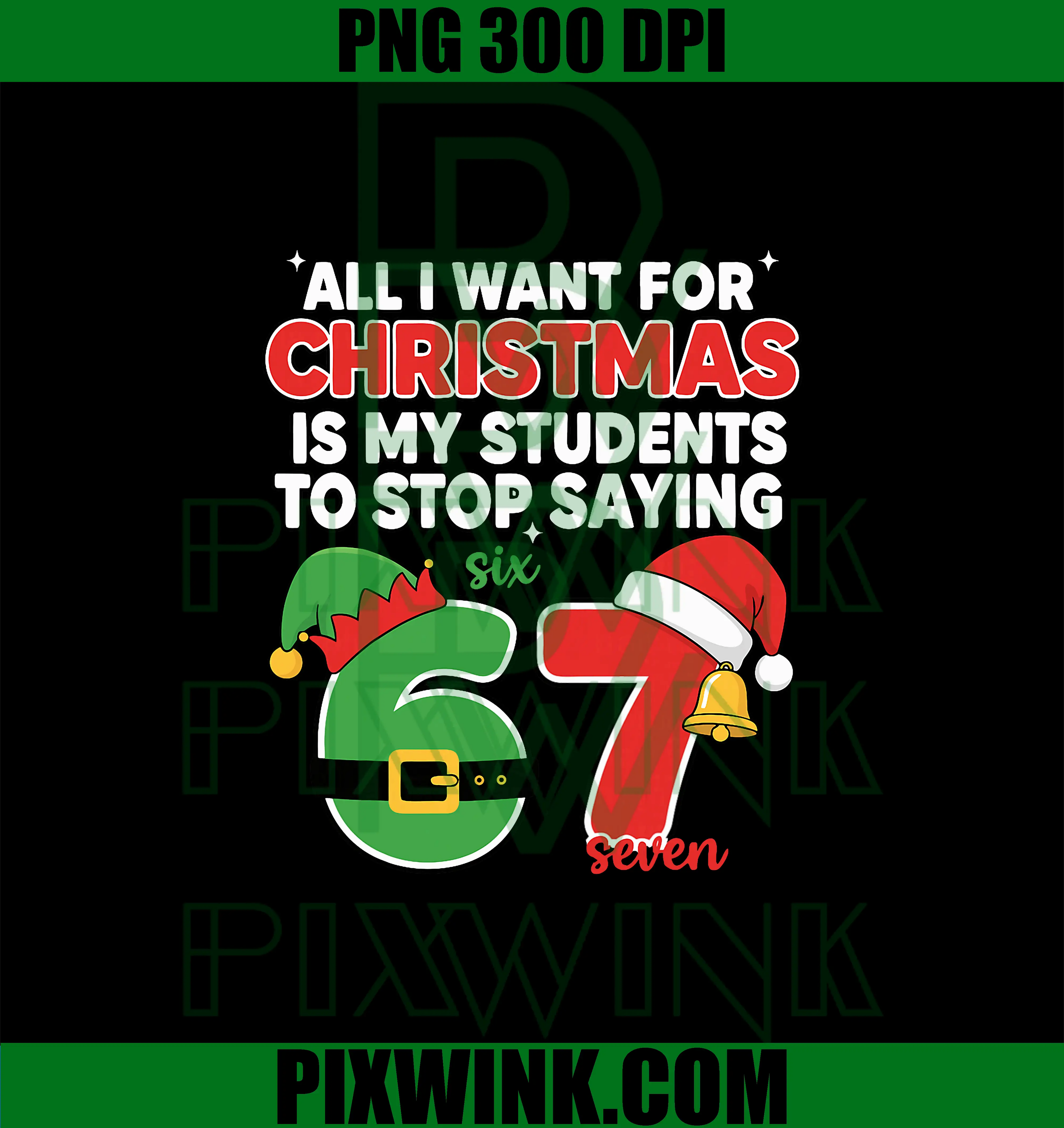 Teacher Classroom Humor PNG, Stop Saying Six Seven Christmas PNG