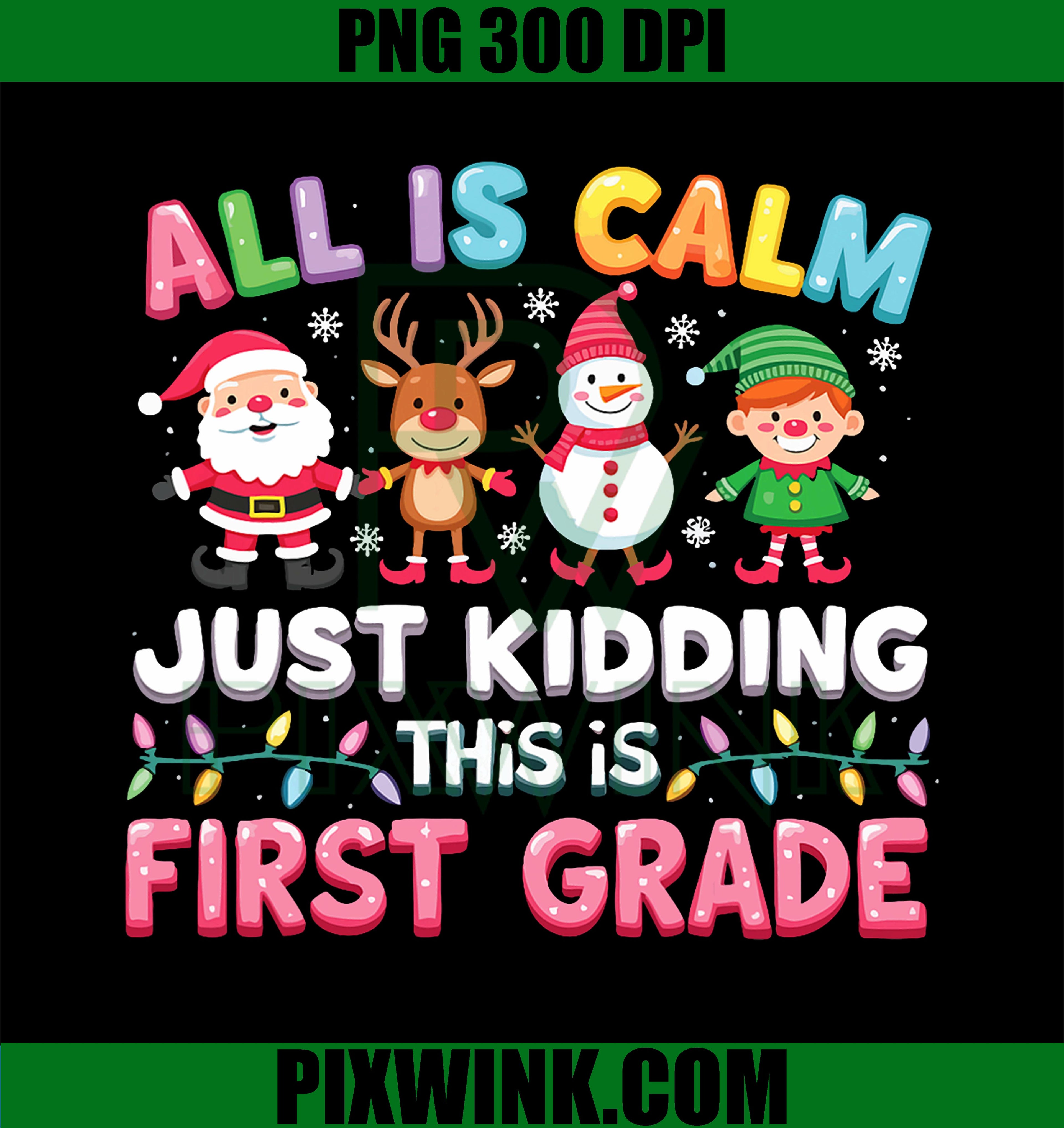All Is Calm Just Kidding This Is First Grade PNG, Funny Christmas PNG