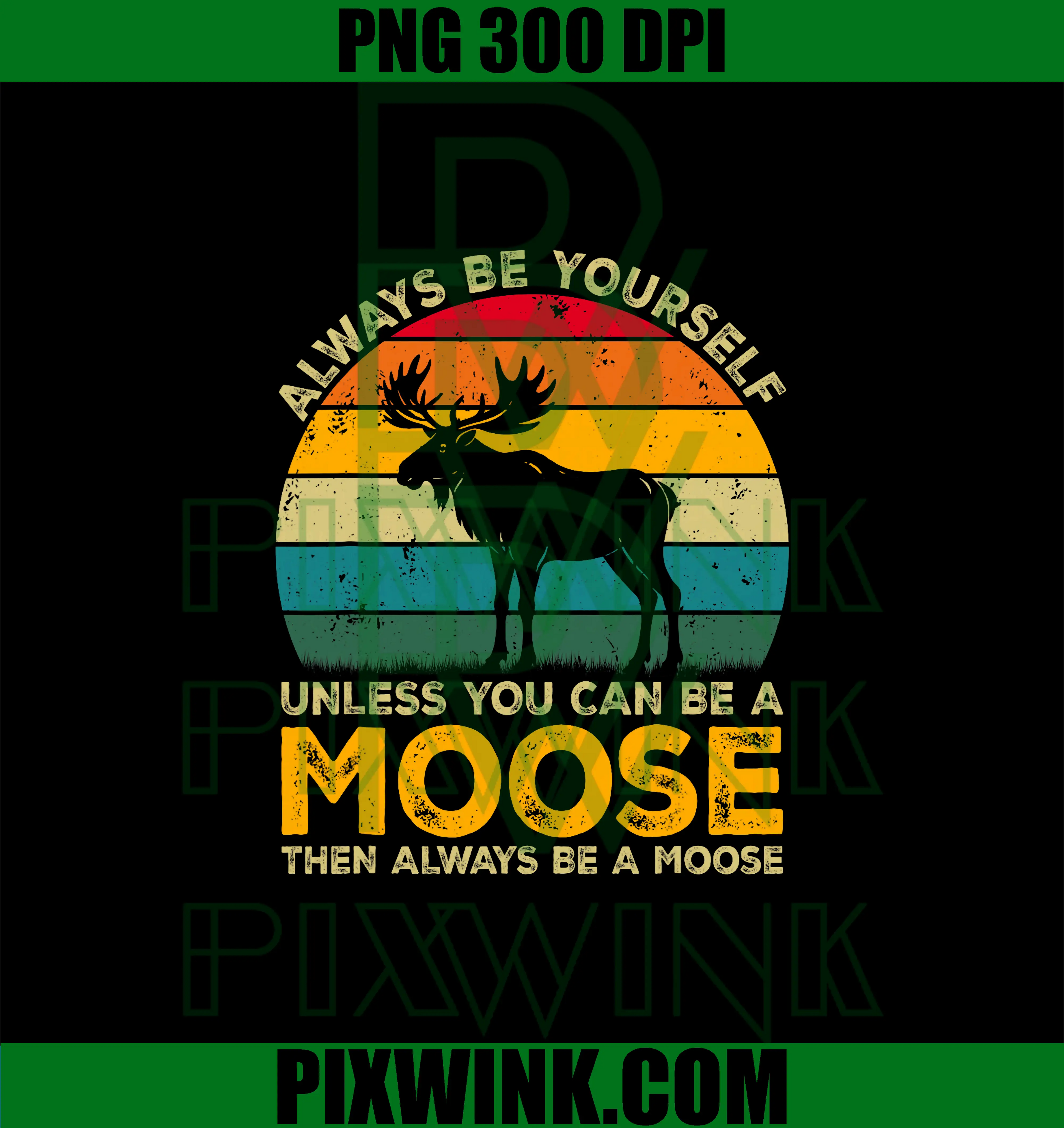 Always Be Yourself Unless You Can Be A Moose PNG, Funny Moose PNG