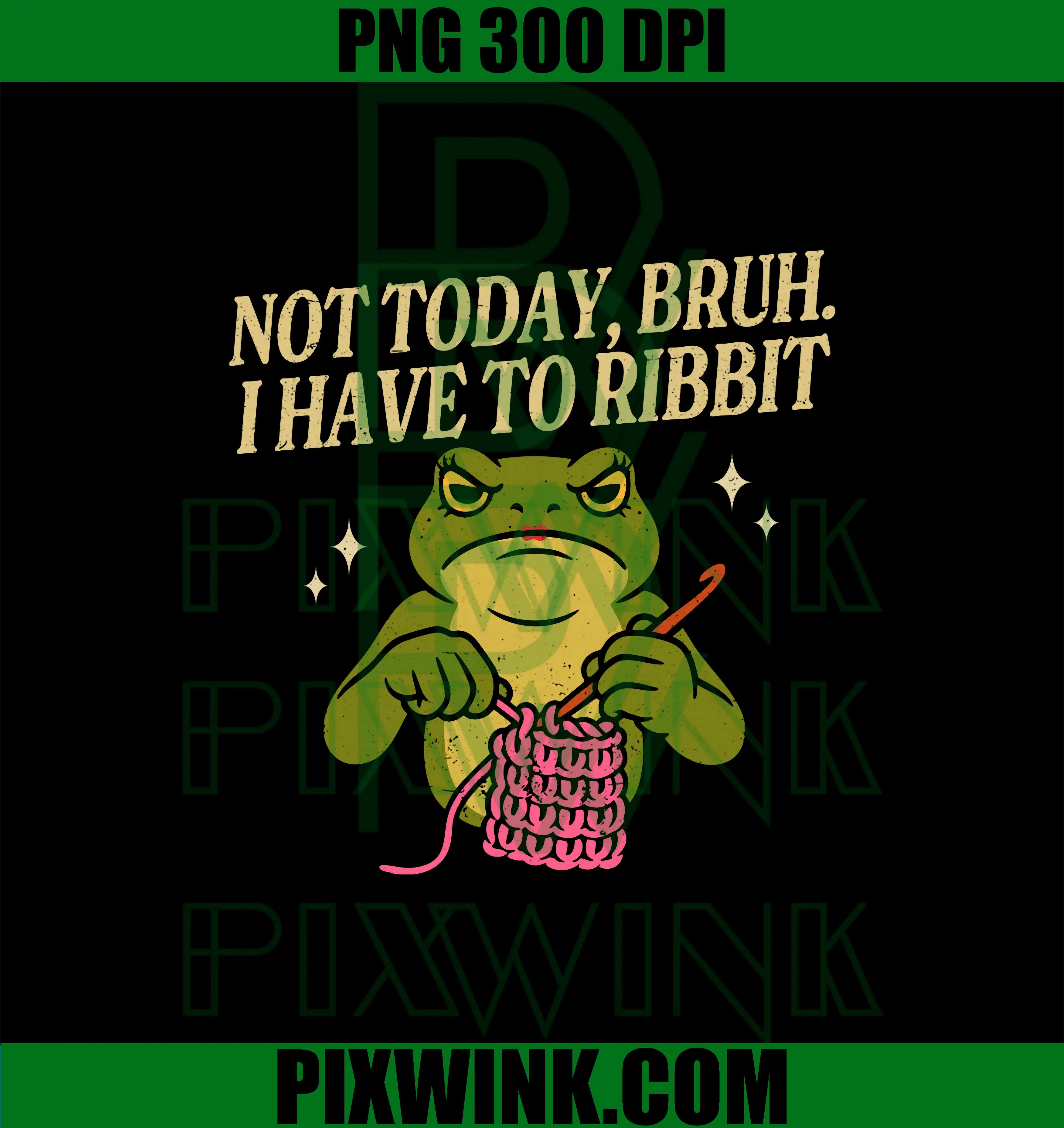 Crocheting Frog Not To Day PNG, Funny Crocheter PNG