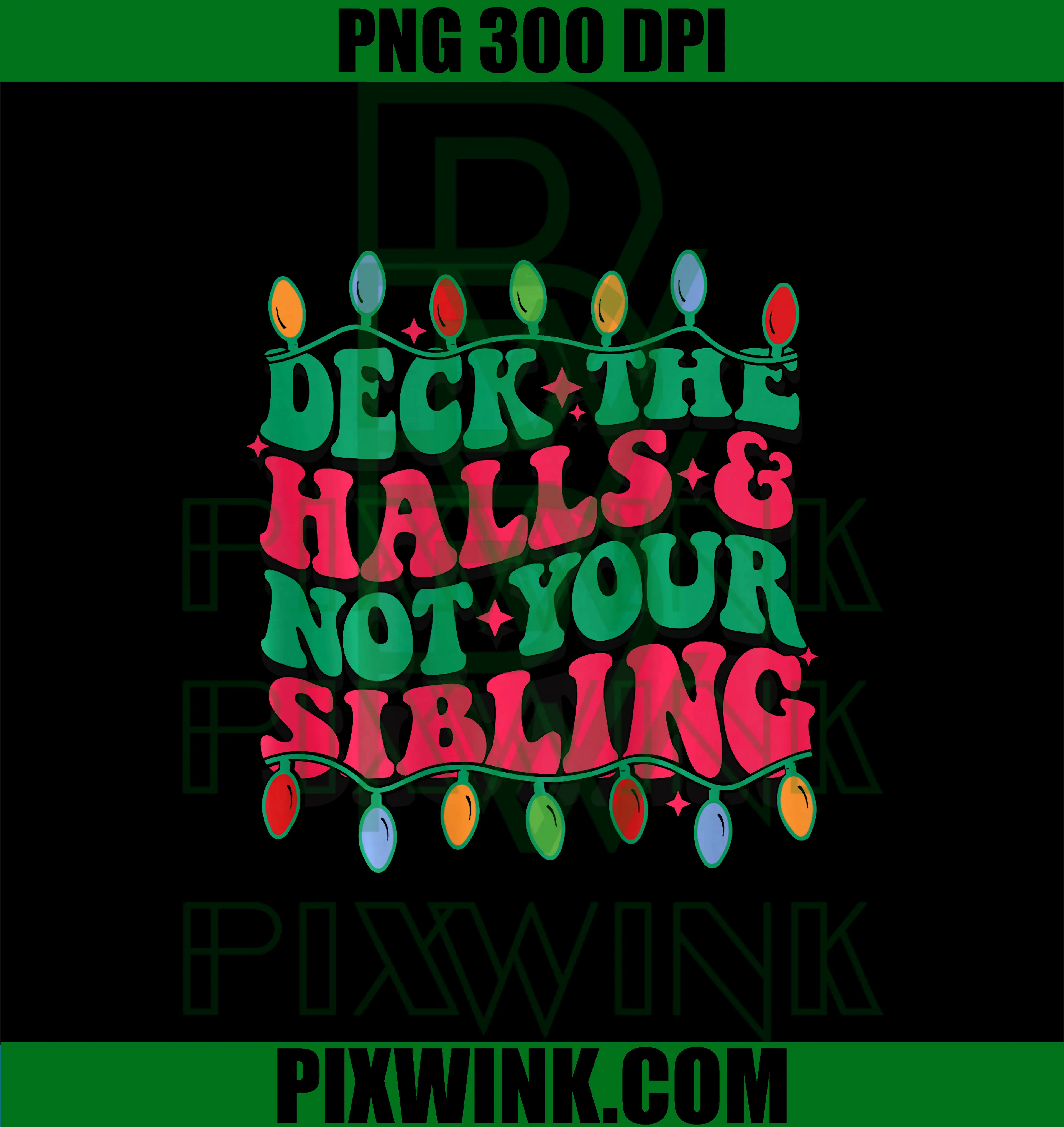 Deck The Halls And Not Your Sibling PNG, Chrismas Holiday PNG