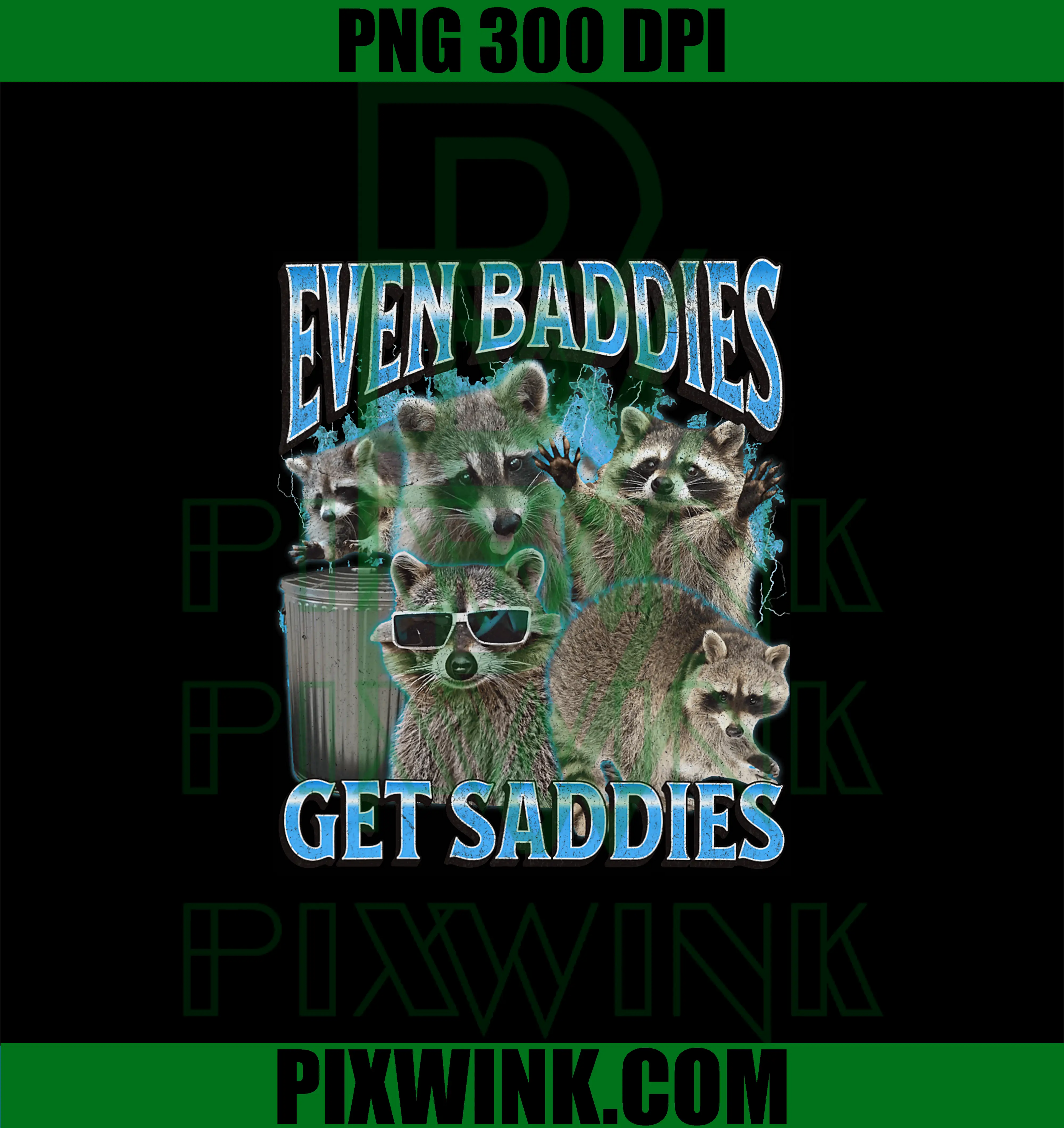 Even Baddies Get Saddies PNG, Funny Raccoon Meme Bootleg Graphic PNG