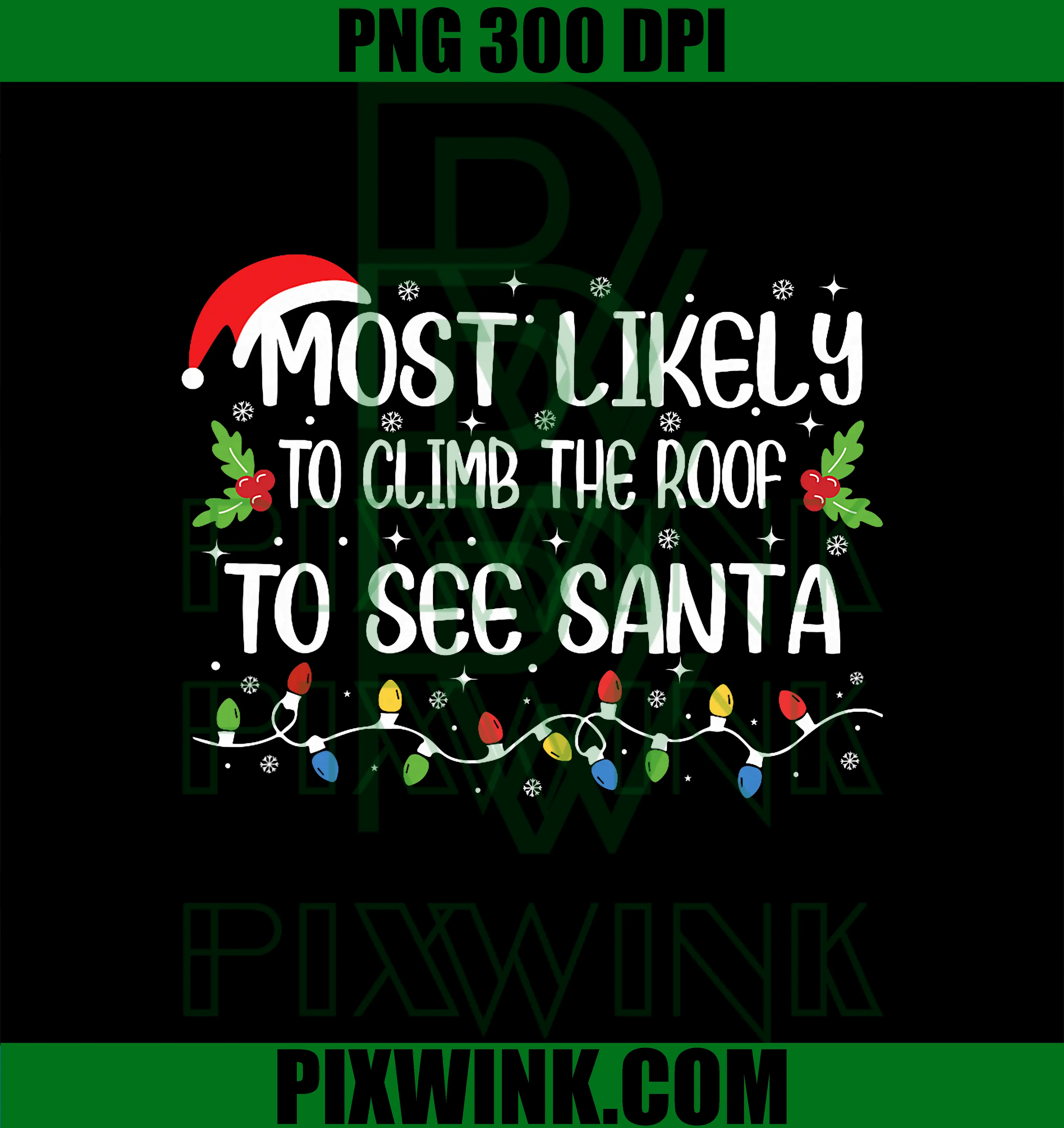 Most Likely to Climb The Roof To See Santa PNG, Family Christmas PNG