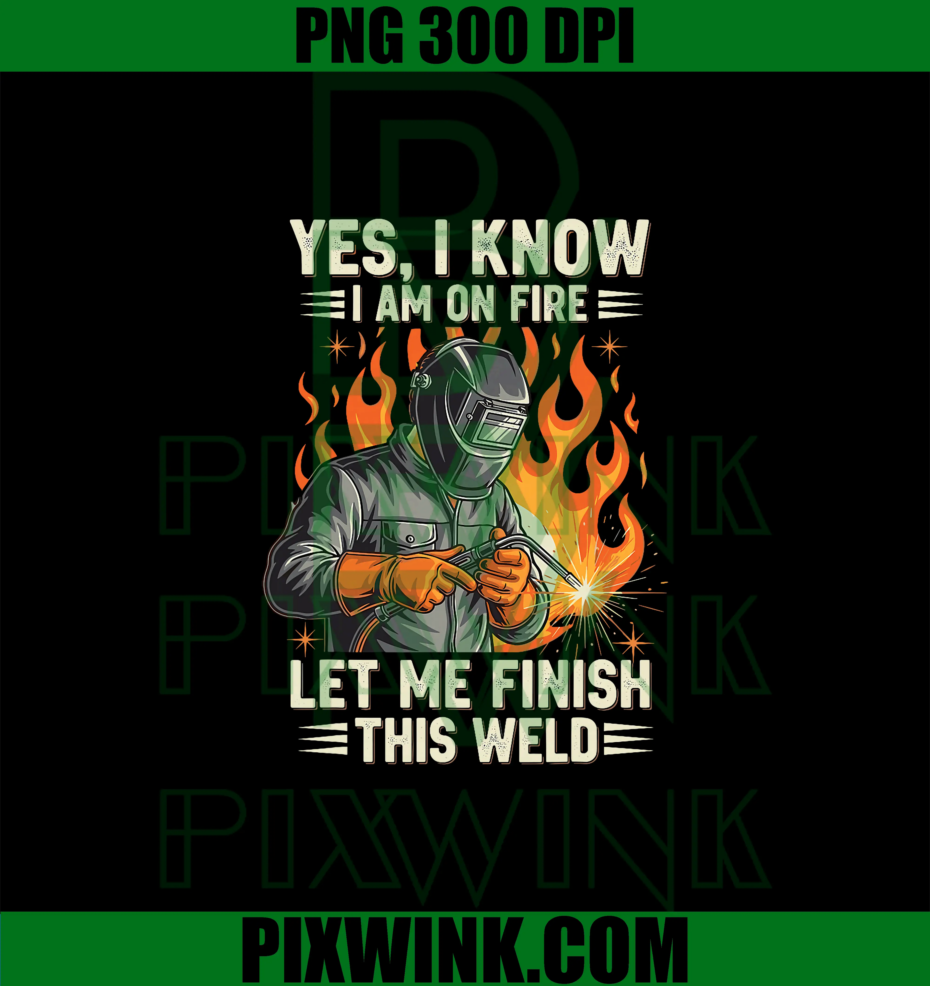 Yes I Know I Am On Fire PNG, Funny Welder Welding PNG