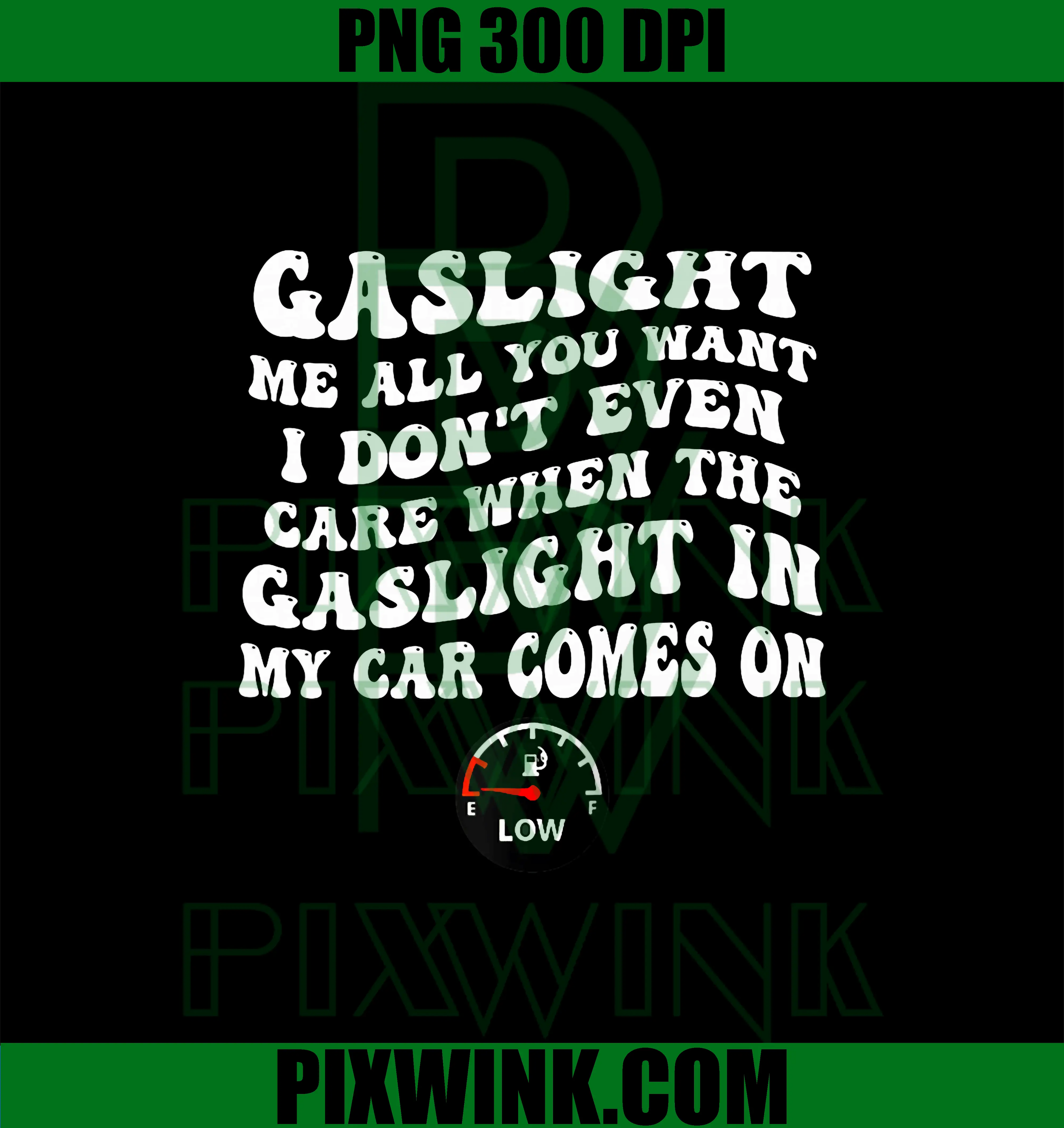 Gaslight Me All You Want PNG, I Dont Even Care PNG