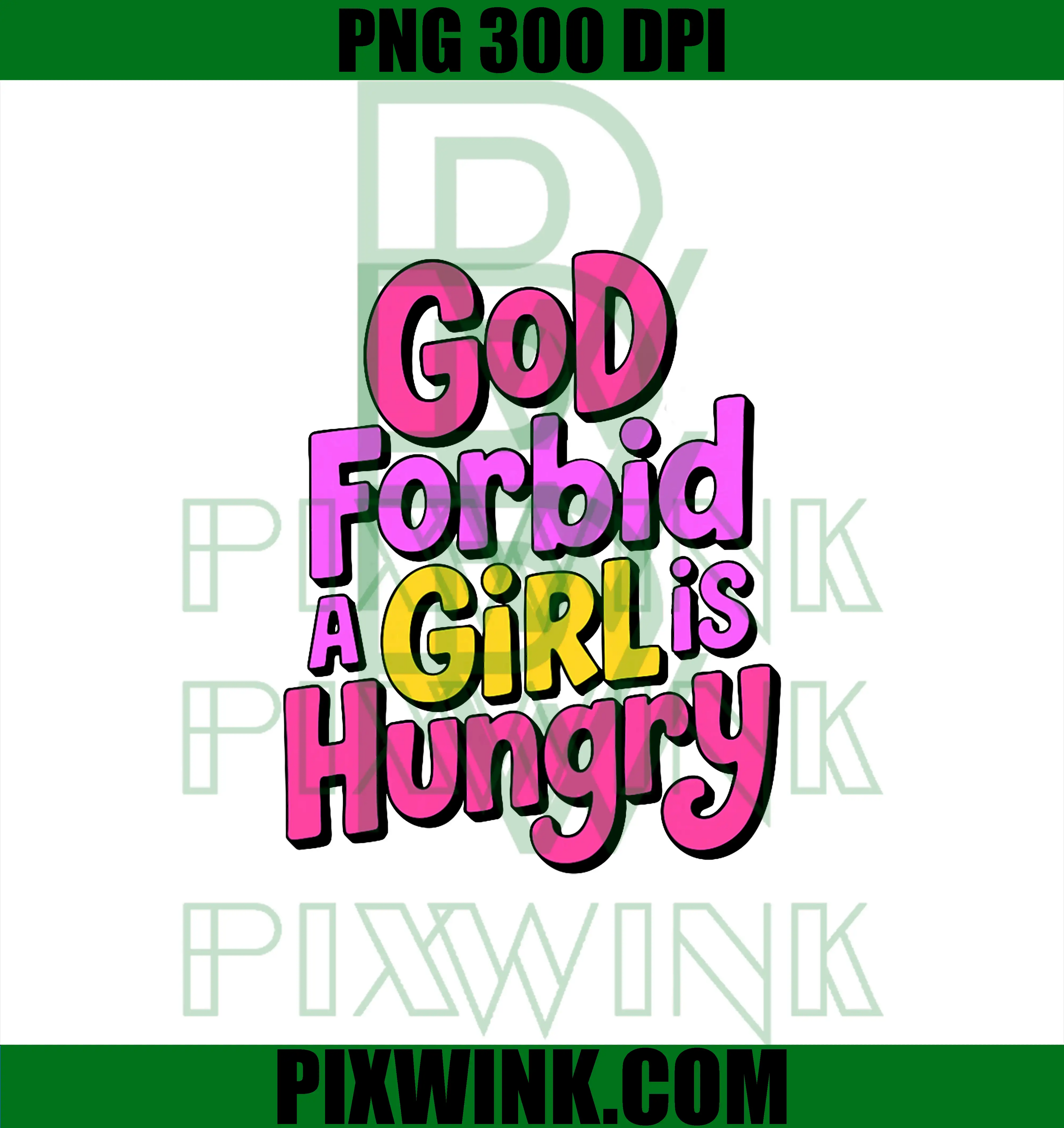 God Forbid A Girl Is Hungry PNG, Self Love Positive Teen Feminist PNG
