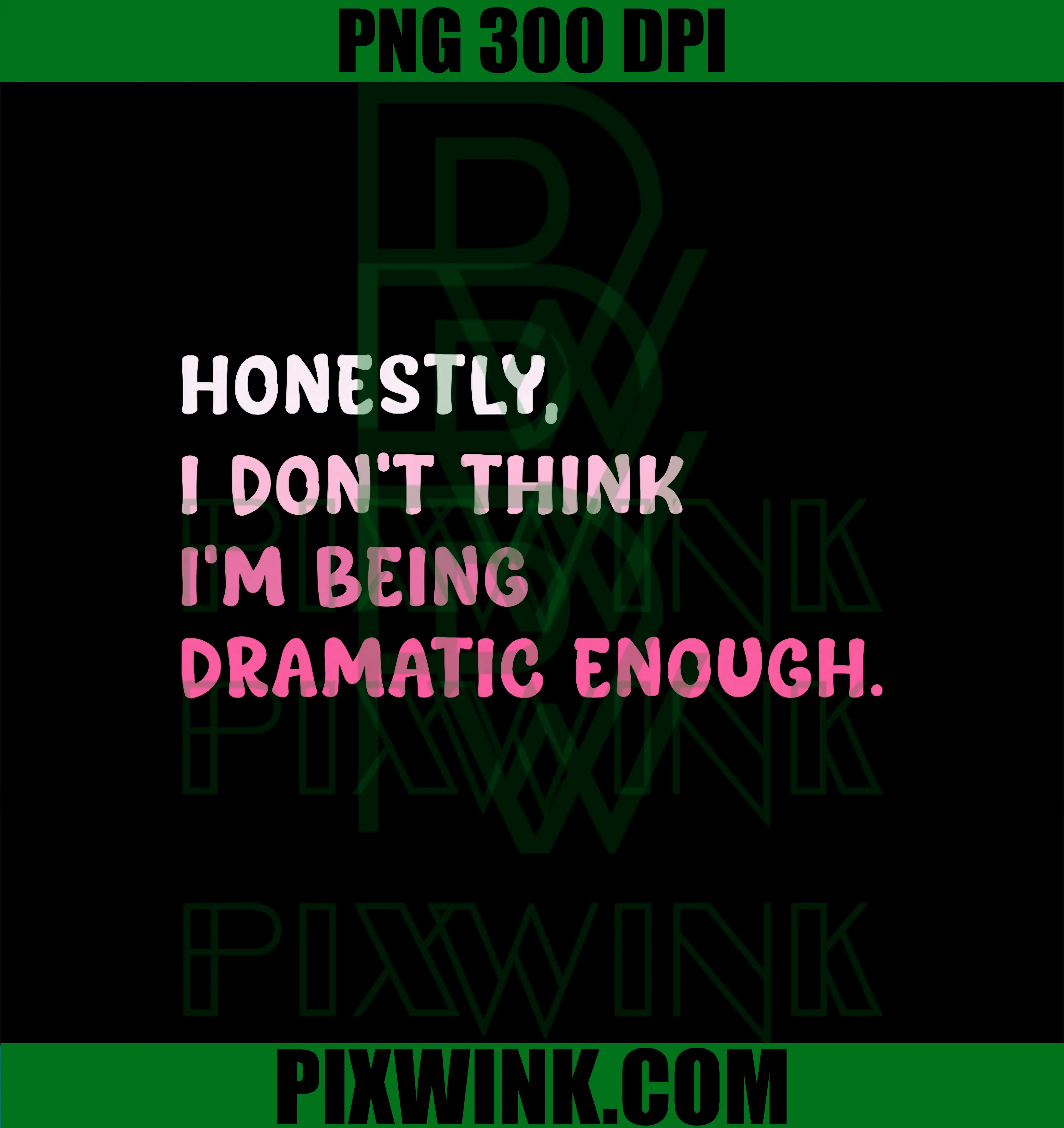 Honestly i Don't Think PNG, I'm Being Dramatic Enough PNG
