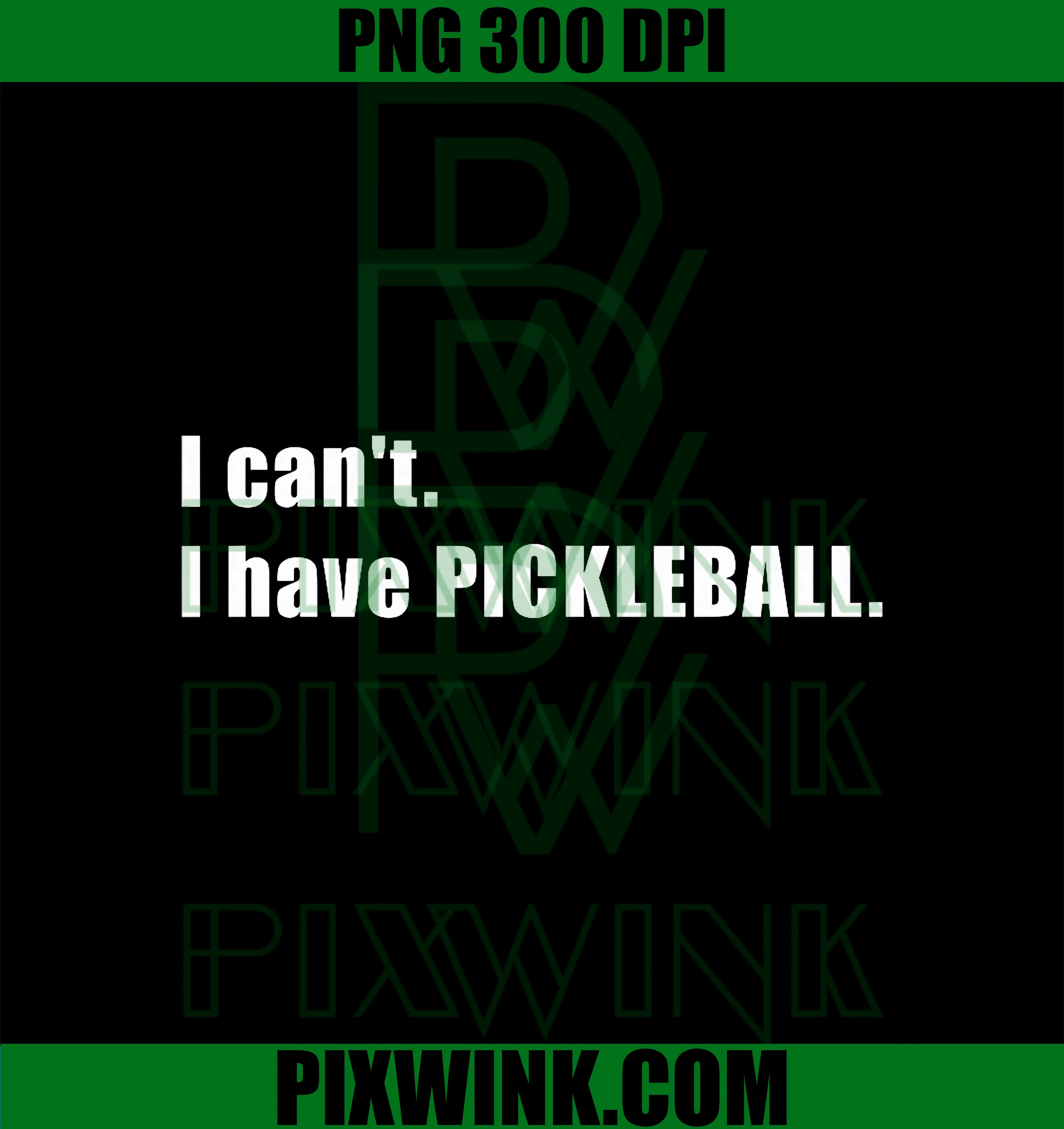 I Can't PNG, I Have Pickleball 