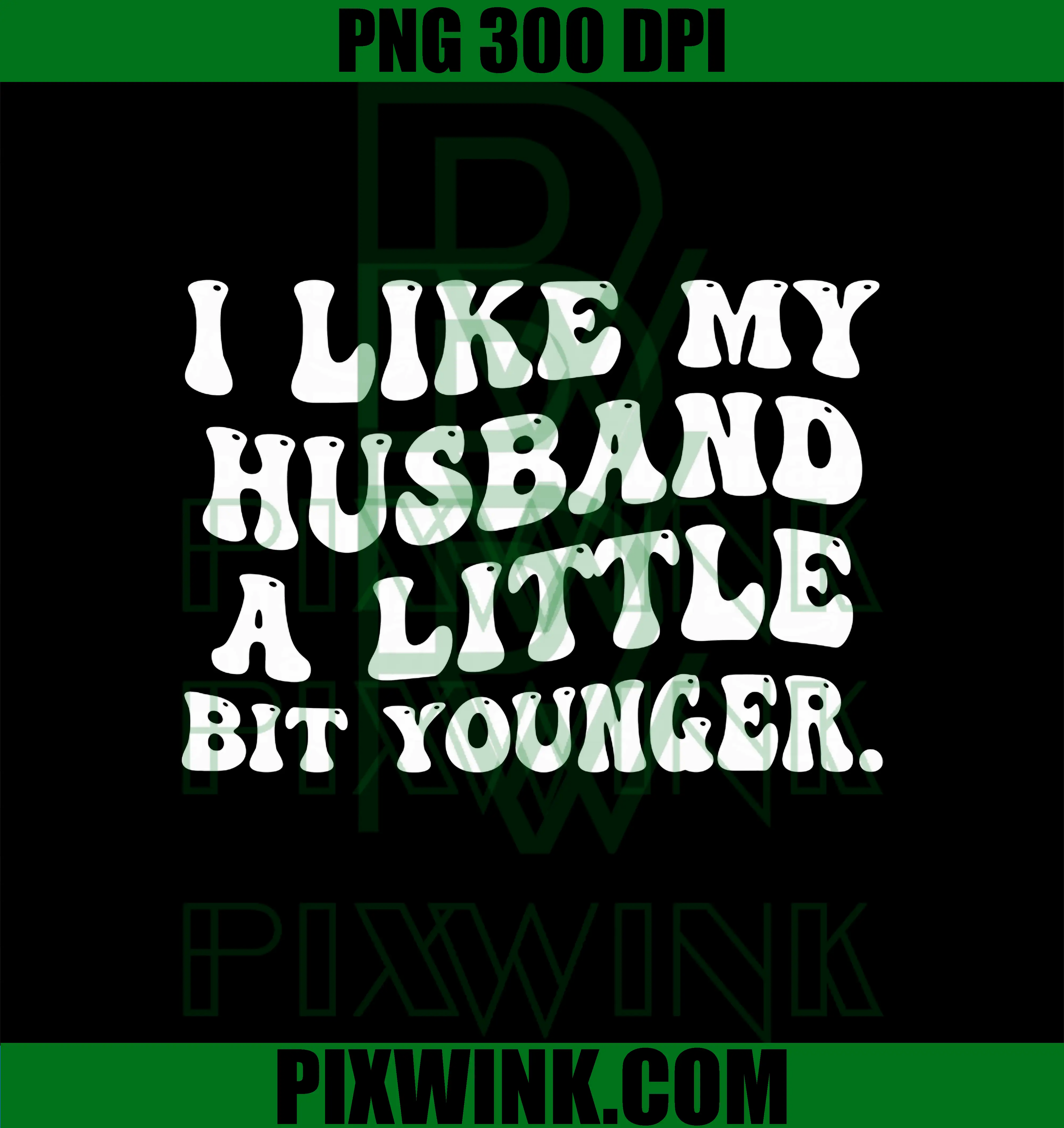 I Like My Husband A Little Bit Younger PNG, Funny Wife PNG