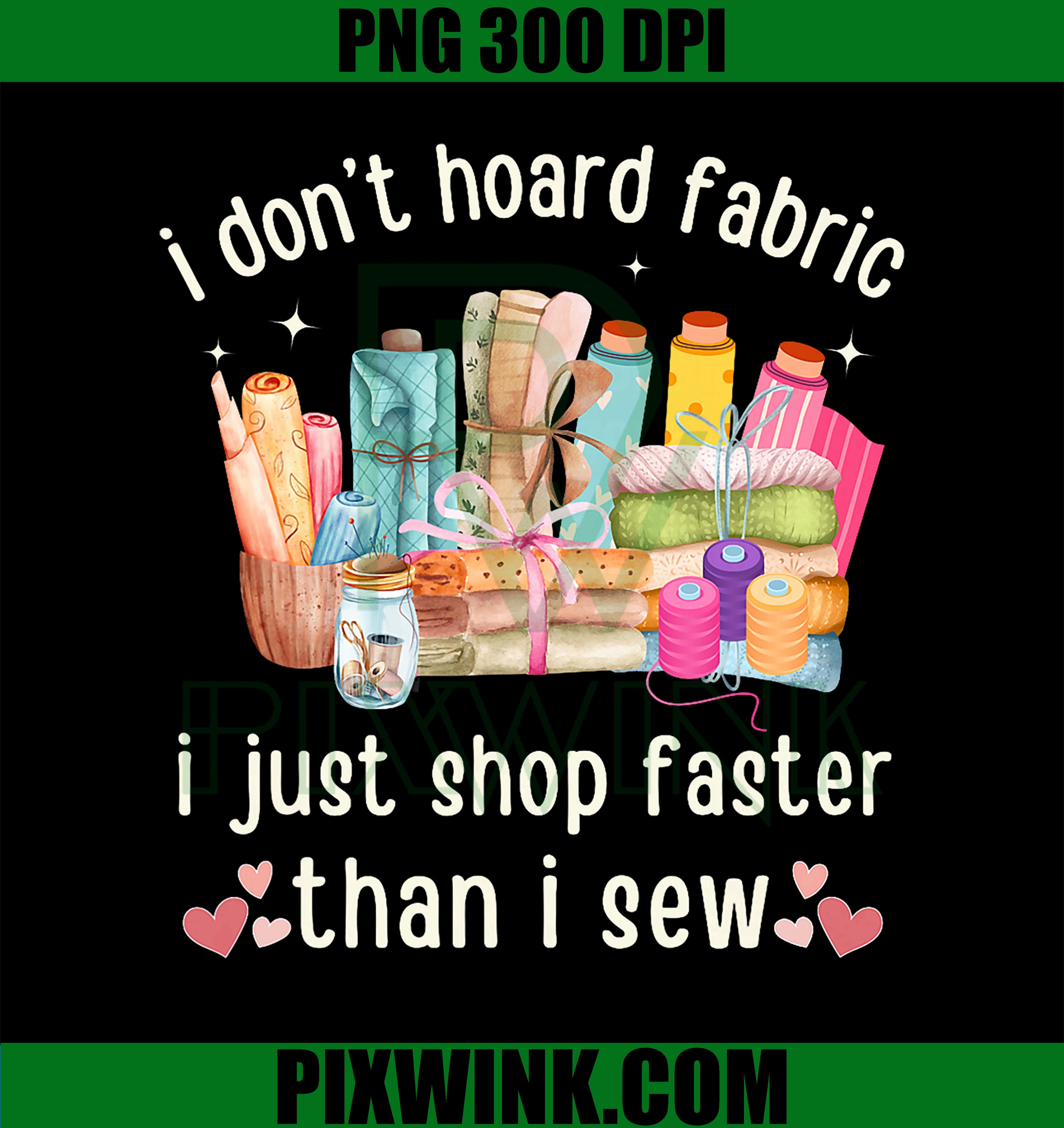 I Shop Faster Than I Sew PNG, Fabric Lover Sewing Quilting PNG