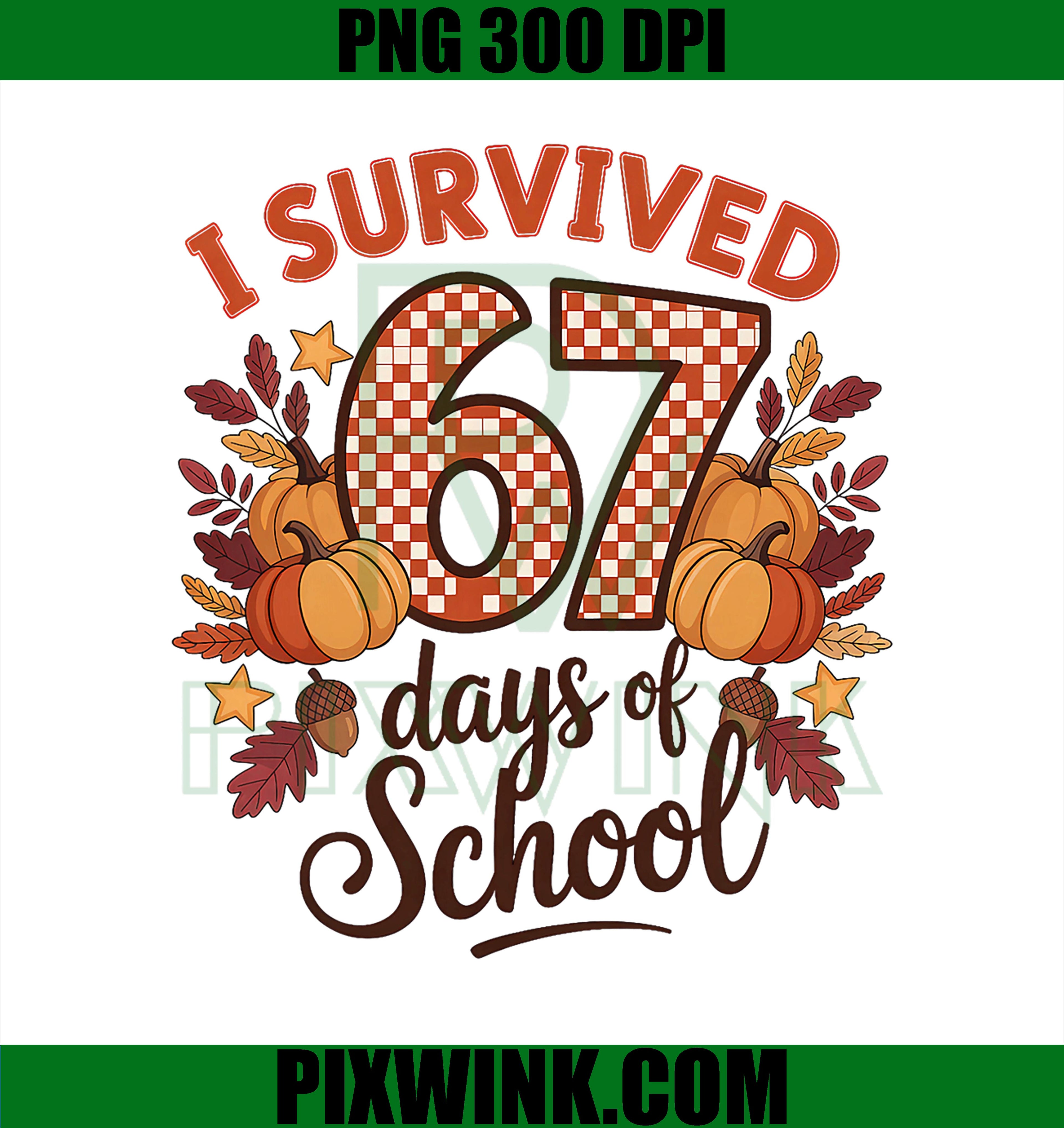 I Survived 67 Days of School PNG, 6 7 Teachers Thanksgiving PNG