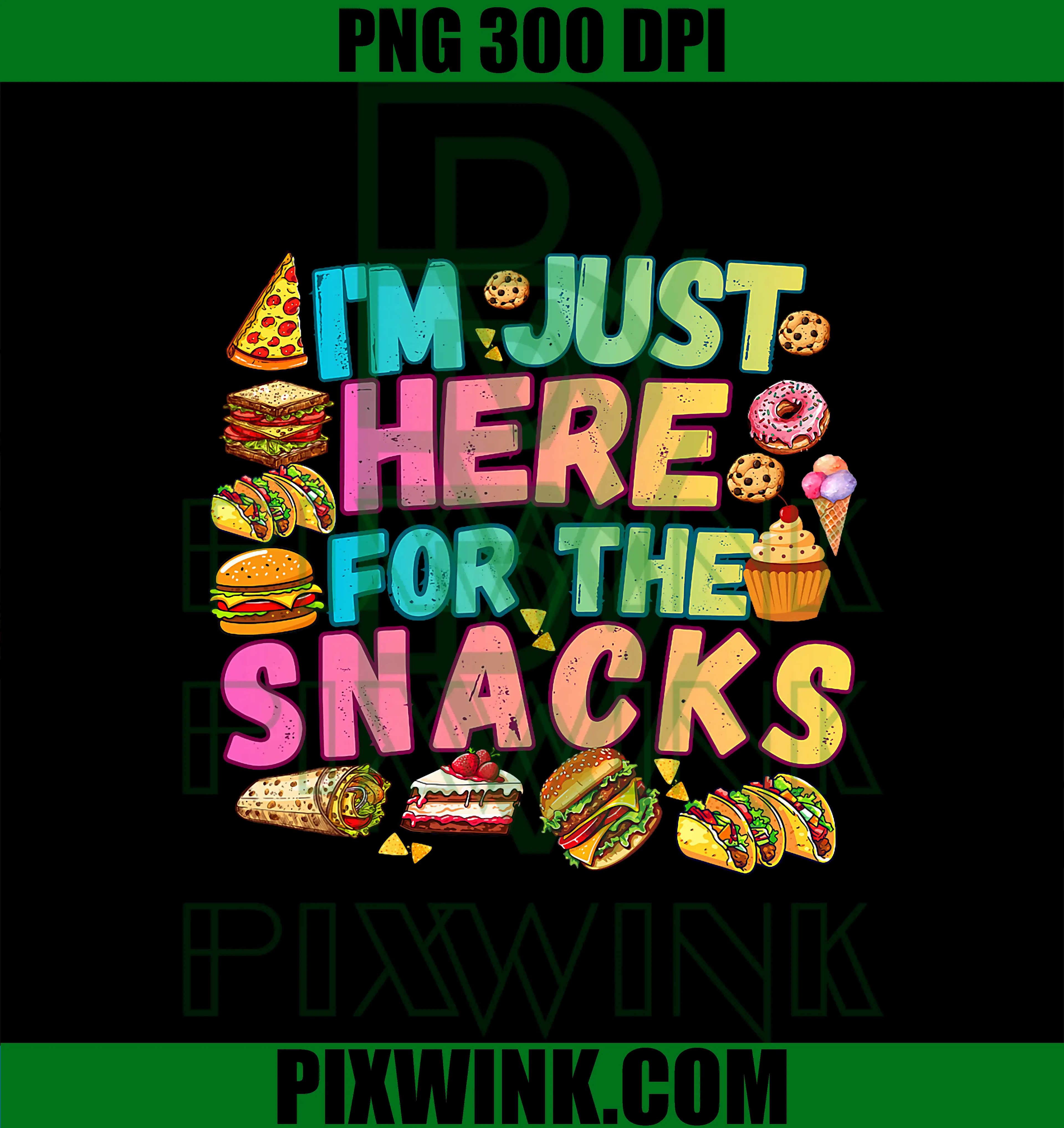 I’m Just Here For The Snacks PNG, Foodie Food Lover Humor PNG