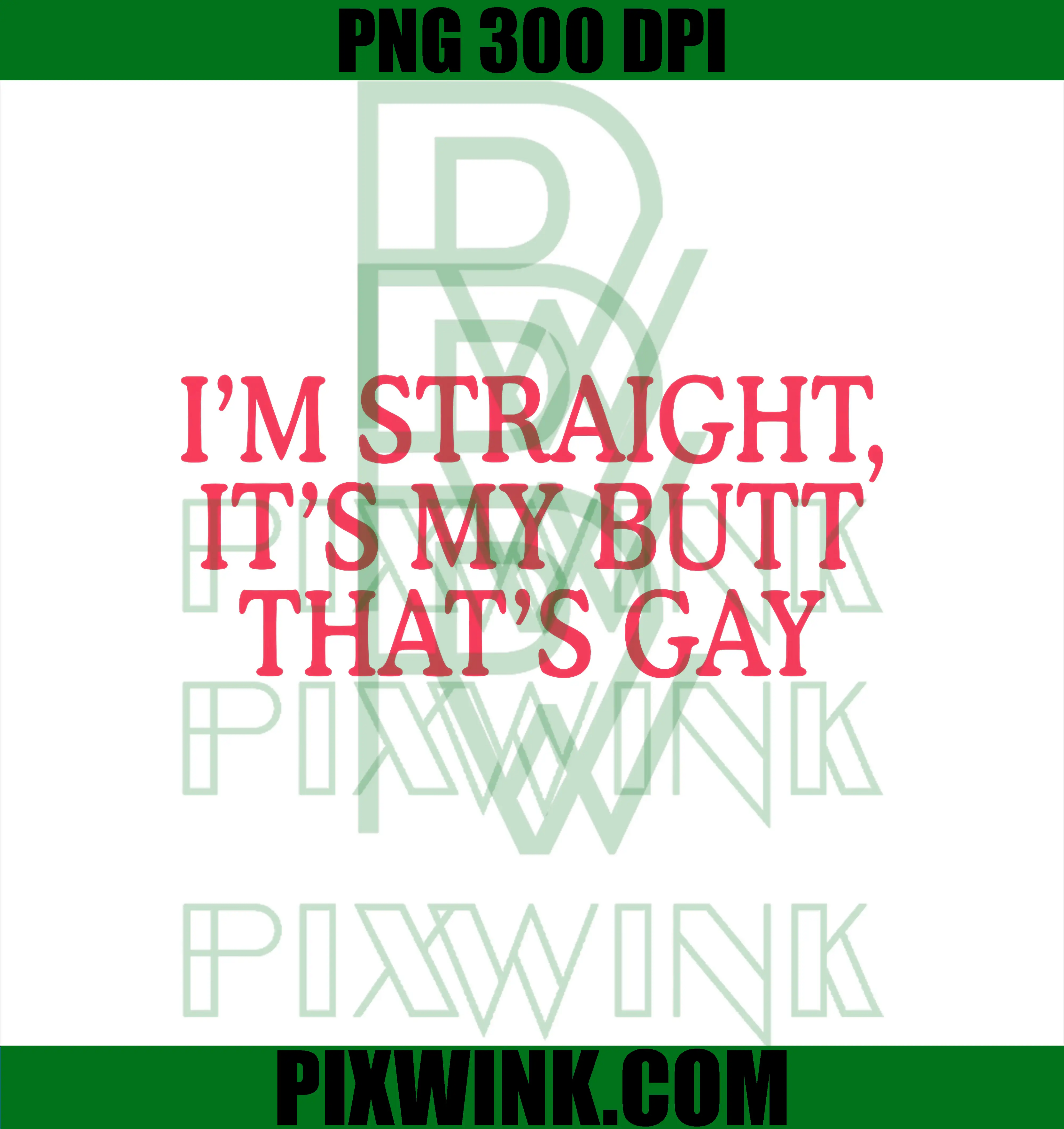 I'm Straight It's My Butt That's Gay PNG, Funny LGBT Design PNG