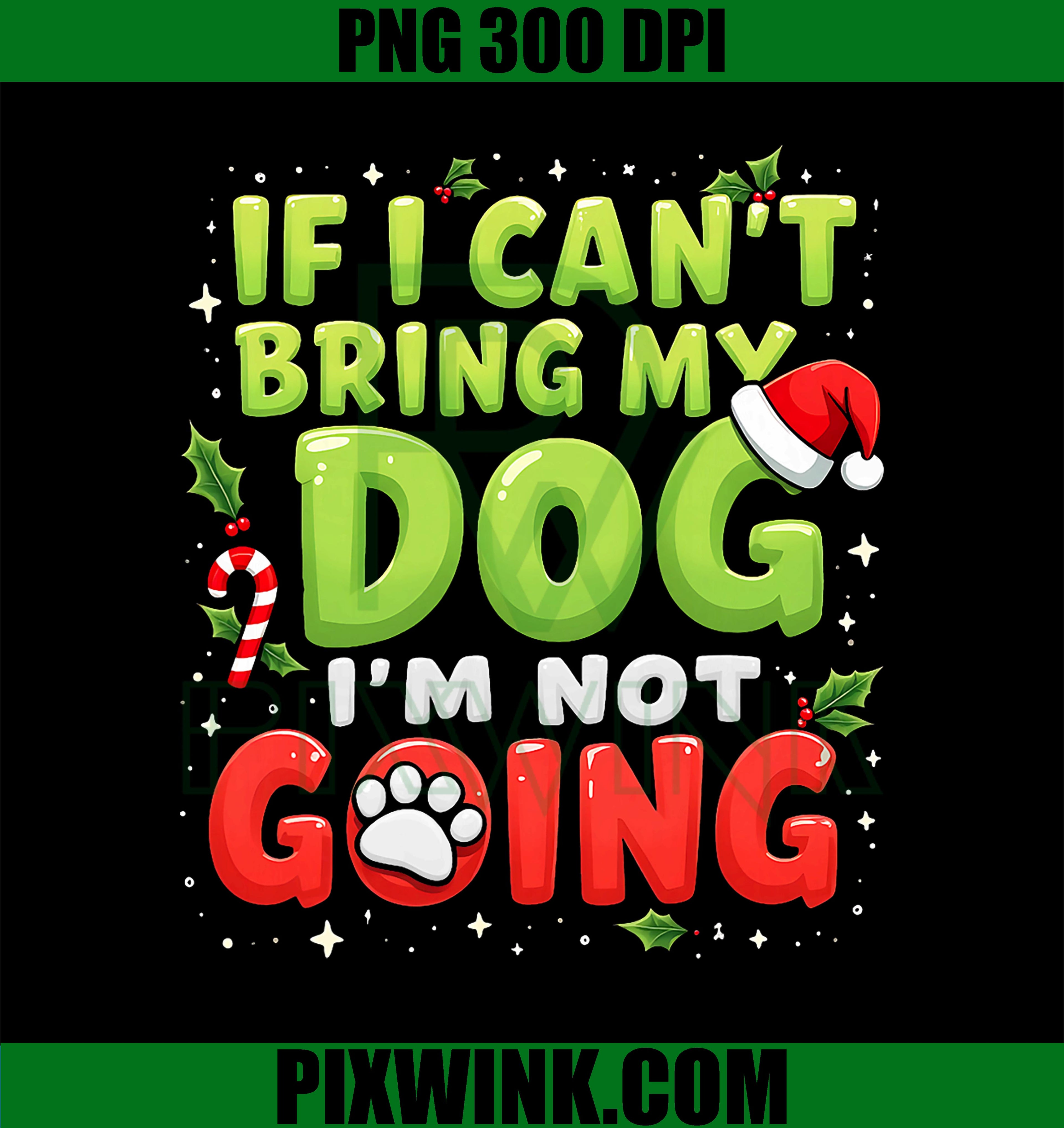 If I Can’t Bring My Dog I’m Not Going PNG, Christmas PNG