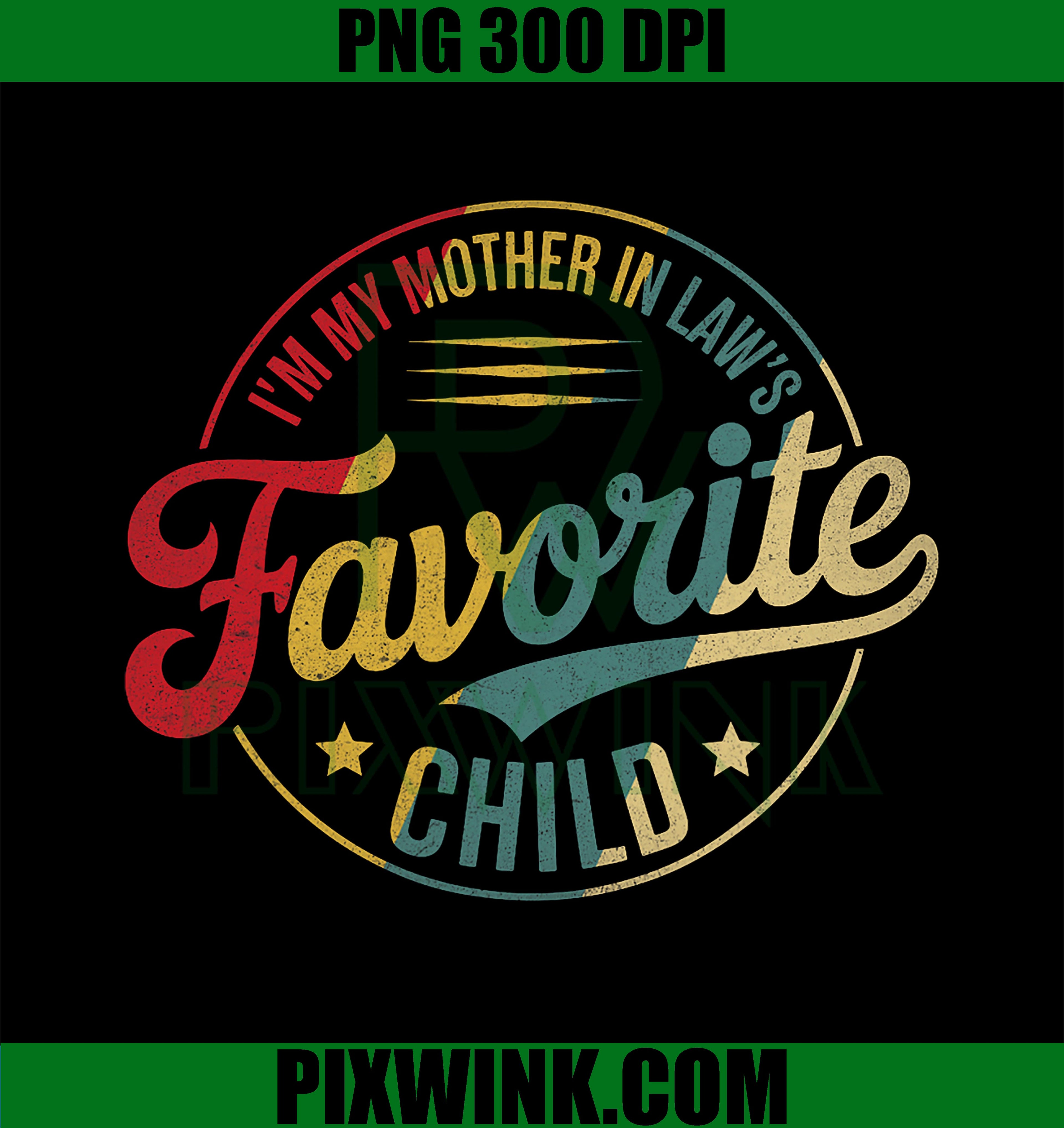 I'm My Mother in Laws Favorite Child PNG