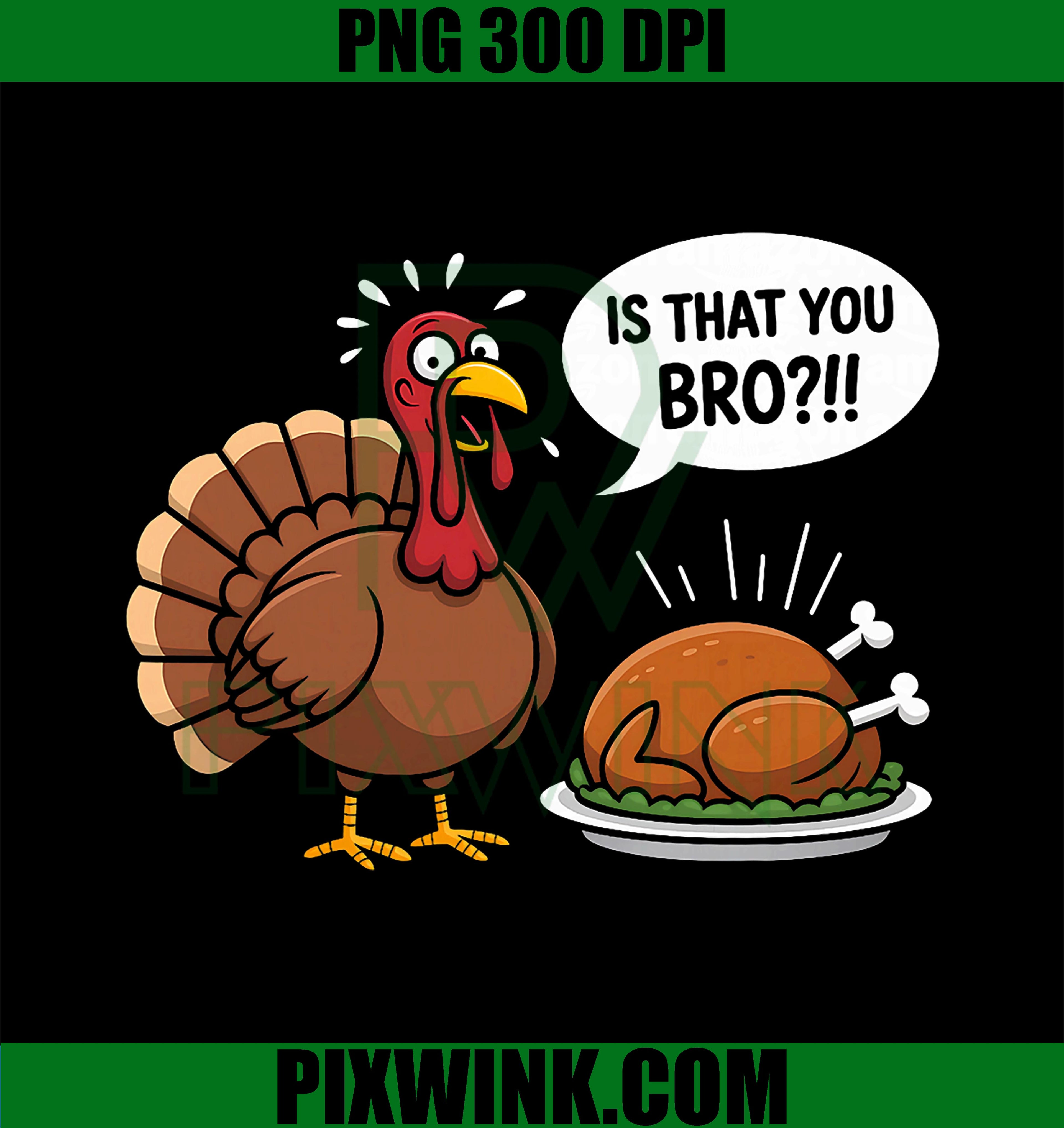 Is That You Bro PNG, Cheeky Turkey Day Thanksgiving PNG