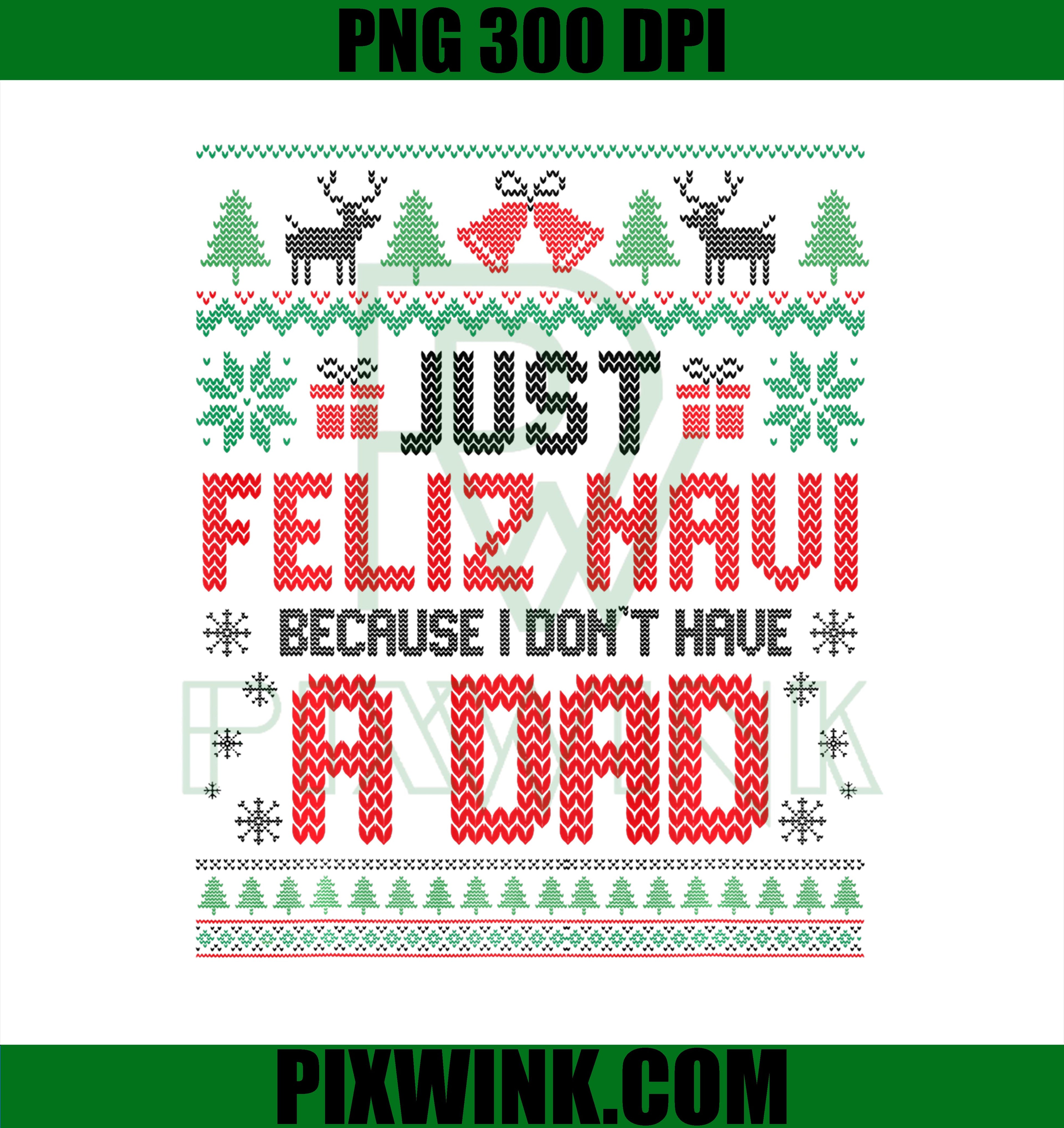 Just Feliz Navi Because I Don't Have a Dad PNG, Spanish Christmas PNG
