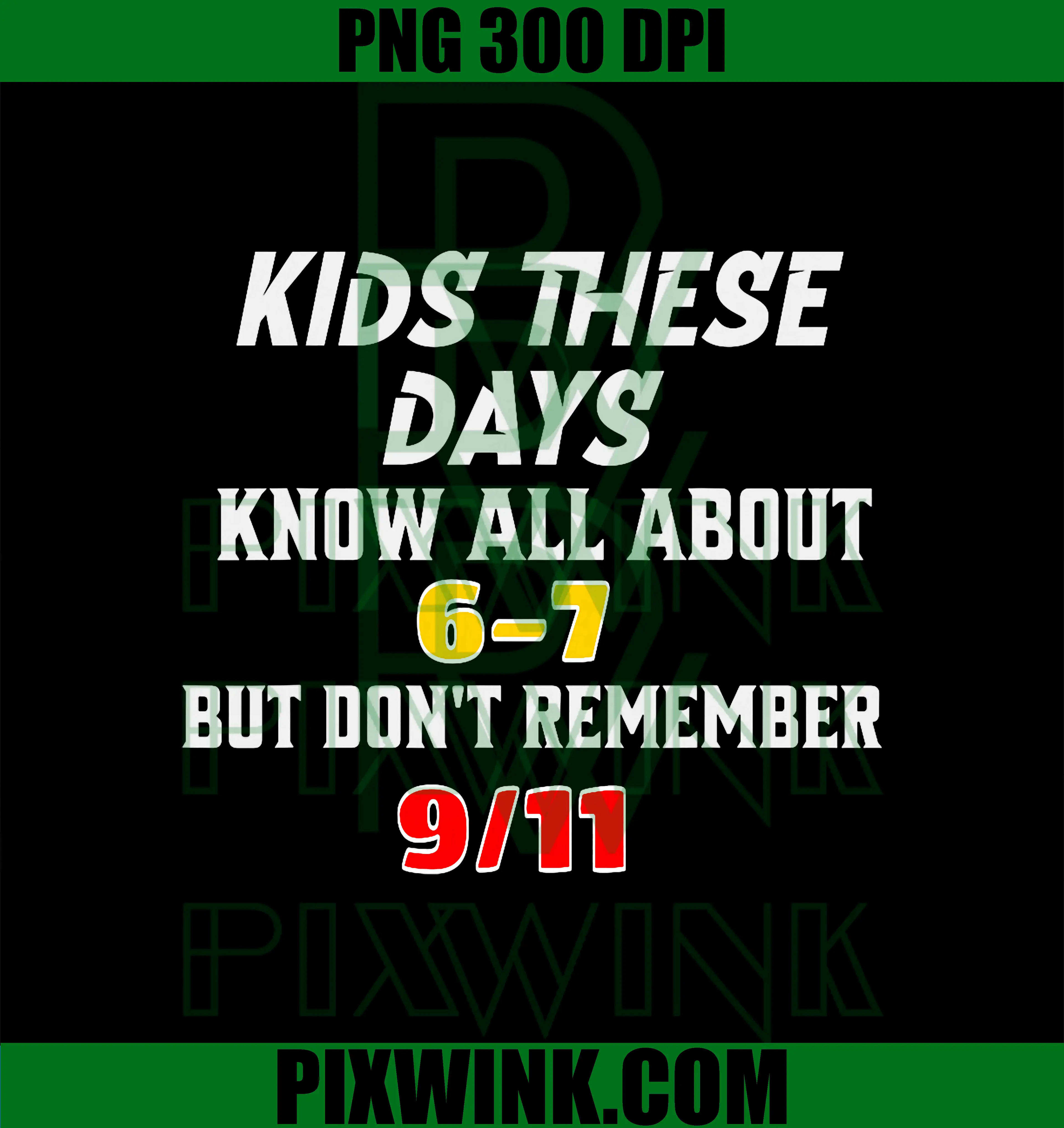 Kids These Days 6 7 But Don't Remember 911 PNG, Sarcastic Meme PNG