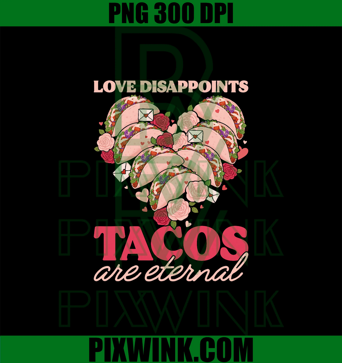 Love Disappoints Tacos Are Eternal PNG, Valentine Fun Food Lover PNG
