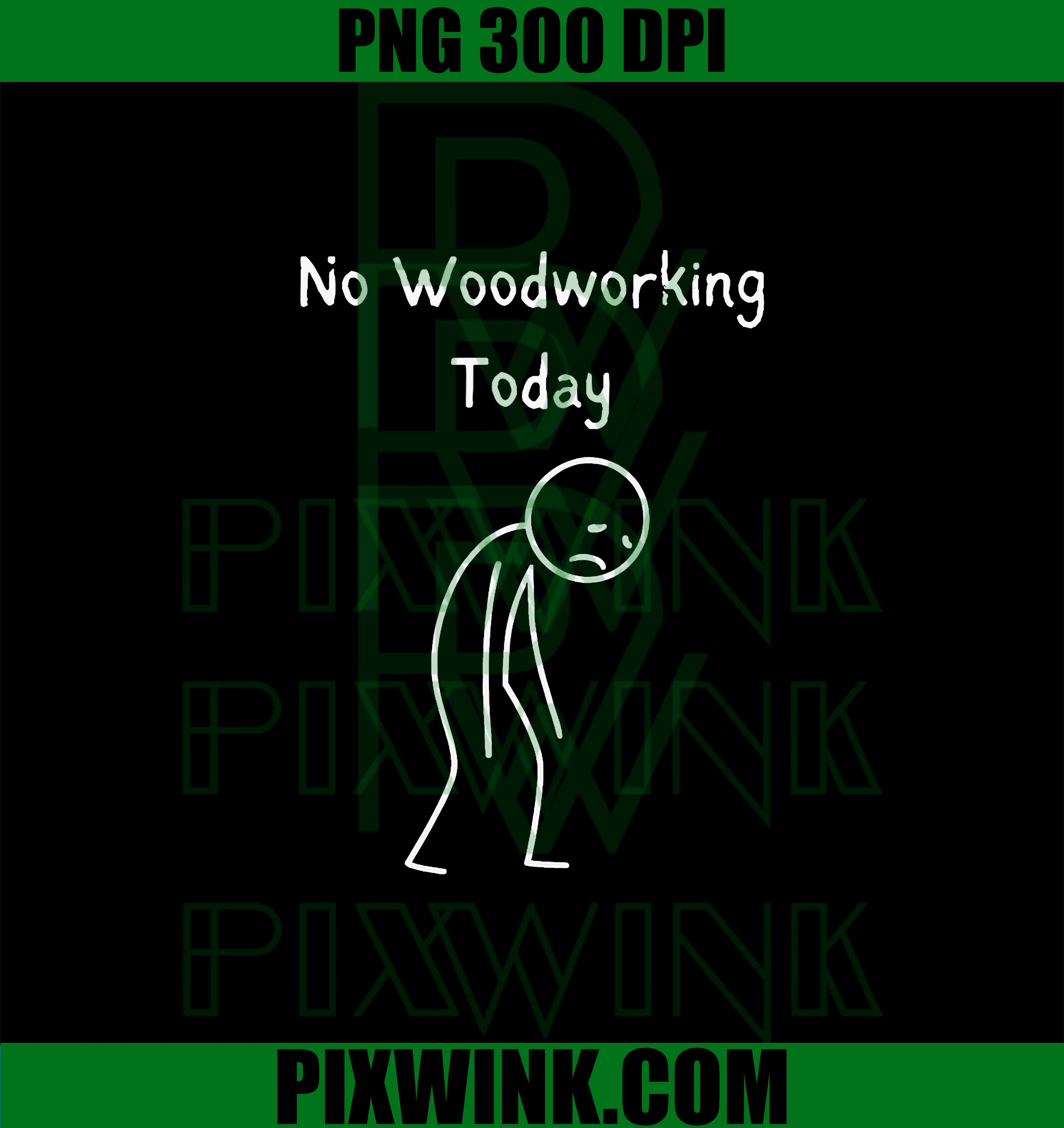 No Woodworking Today PNG, Woodworker Woodworking Lover PNG