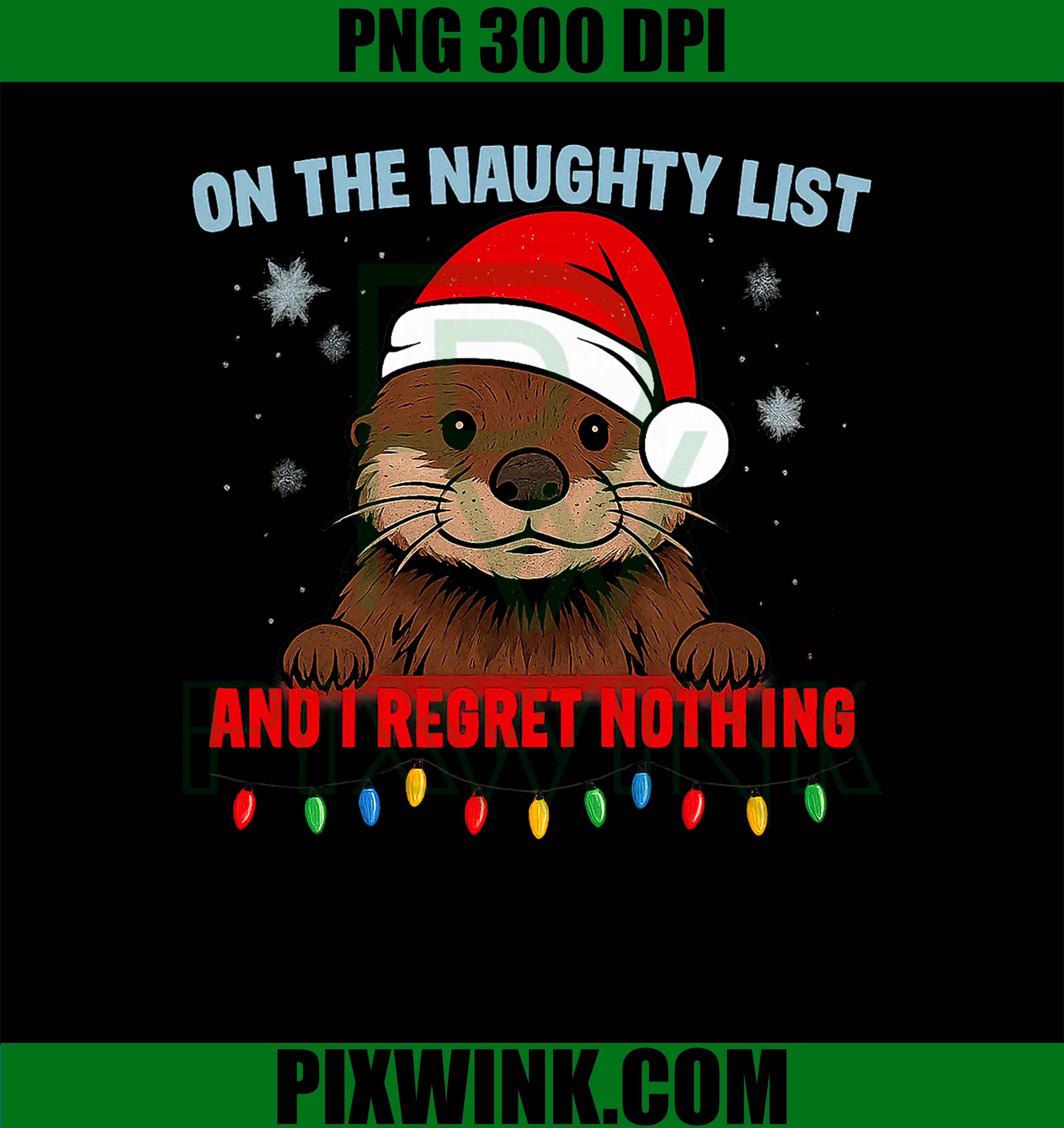 On The Naughty List and I Regret Nothing PNG, Otter Christmas PNG