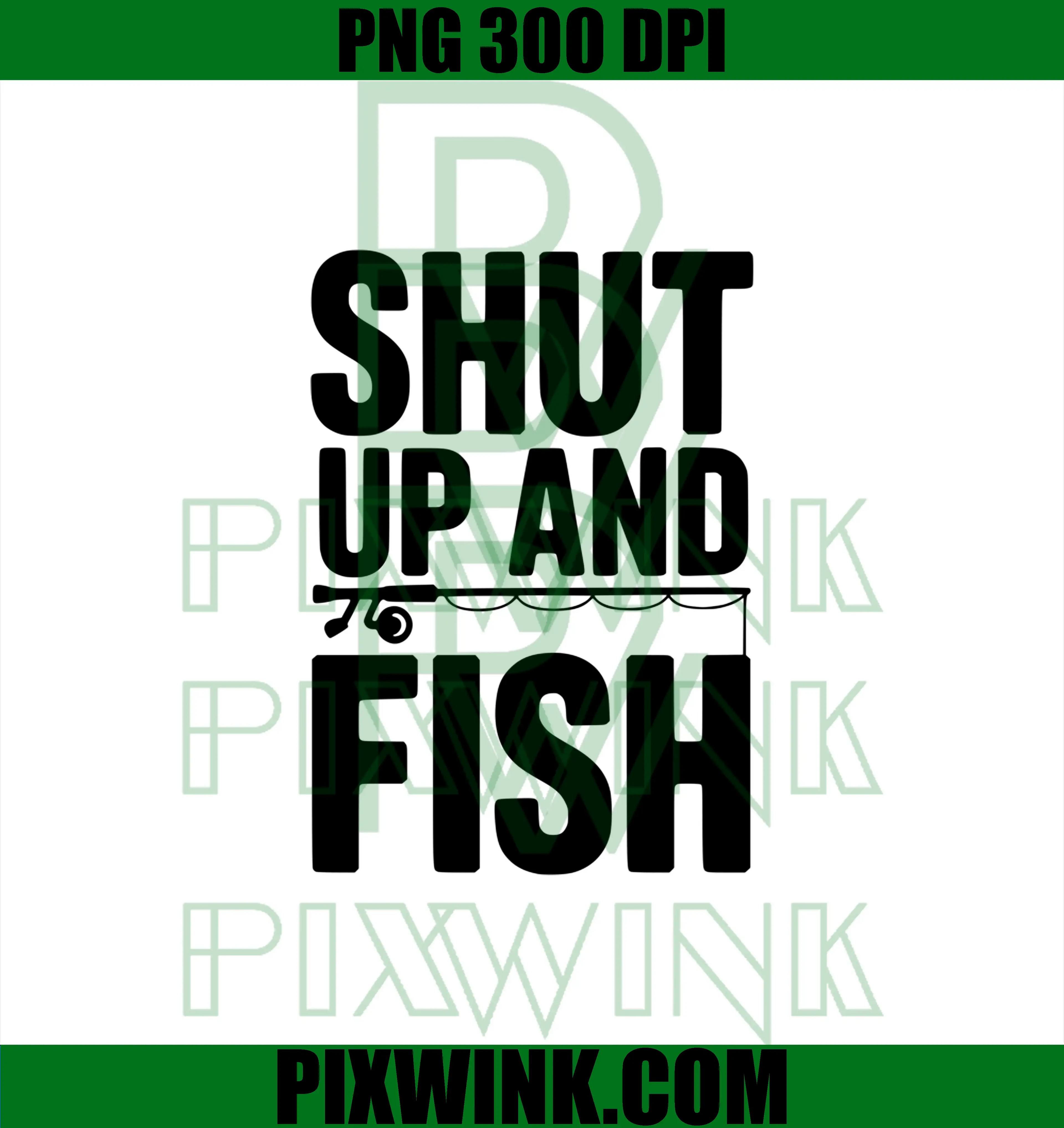 Shut Up and Fish PNG, Funny Fishing Humor PNG