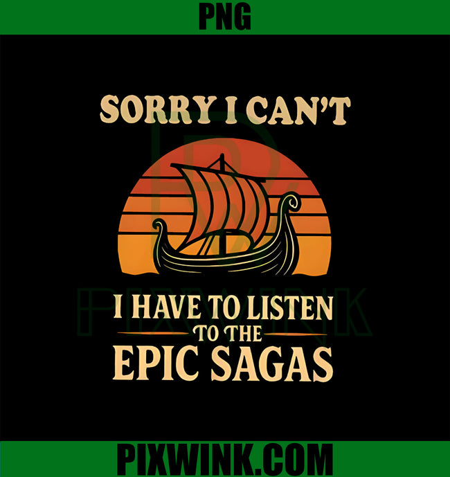 Sorry I Can't PNG, I Have To Listen To The Epic Sagas PNG