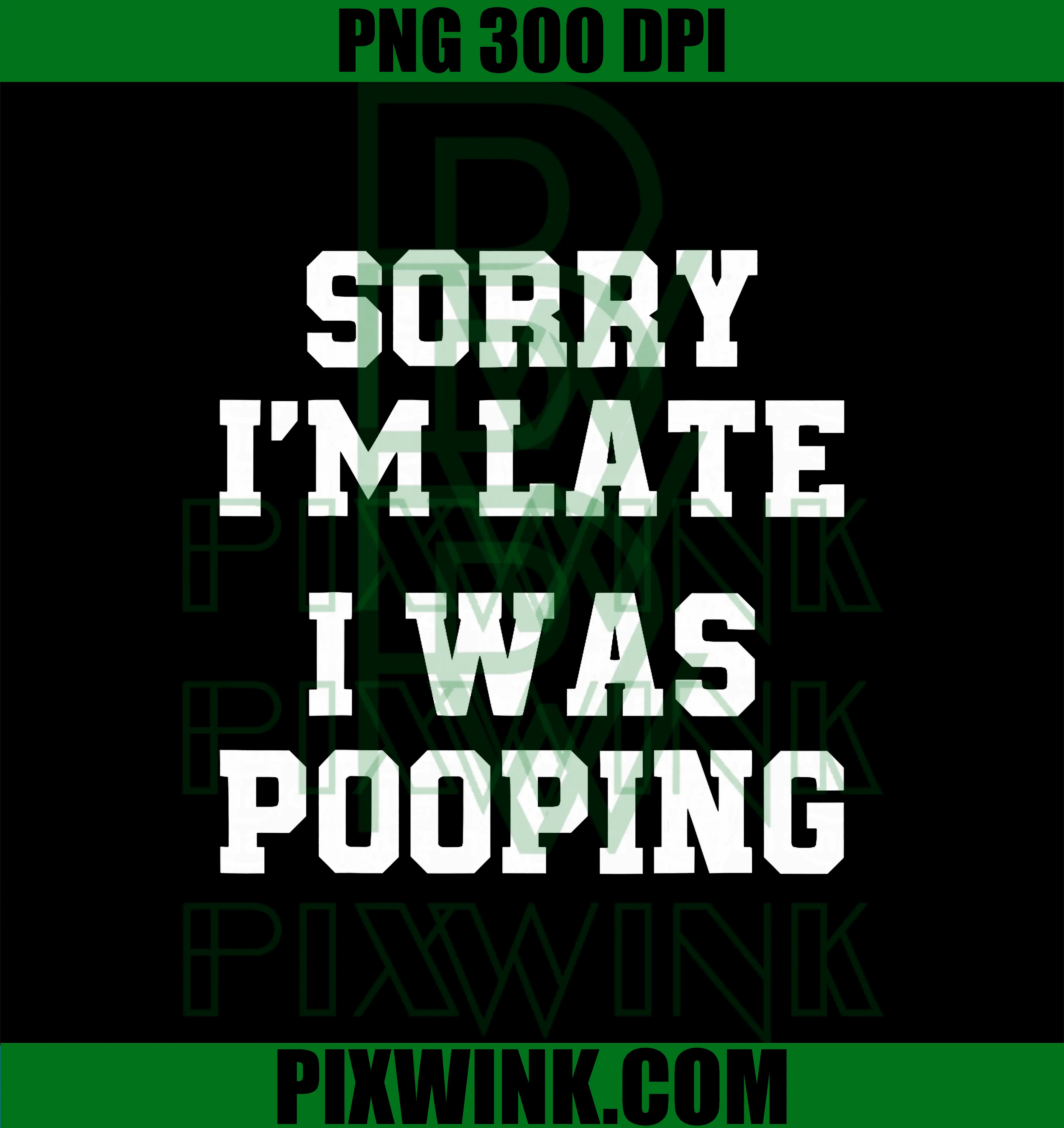 Sorry I'm Late I was Pooping PNG, Funny PNG