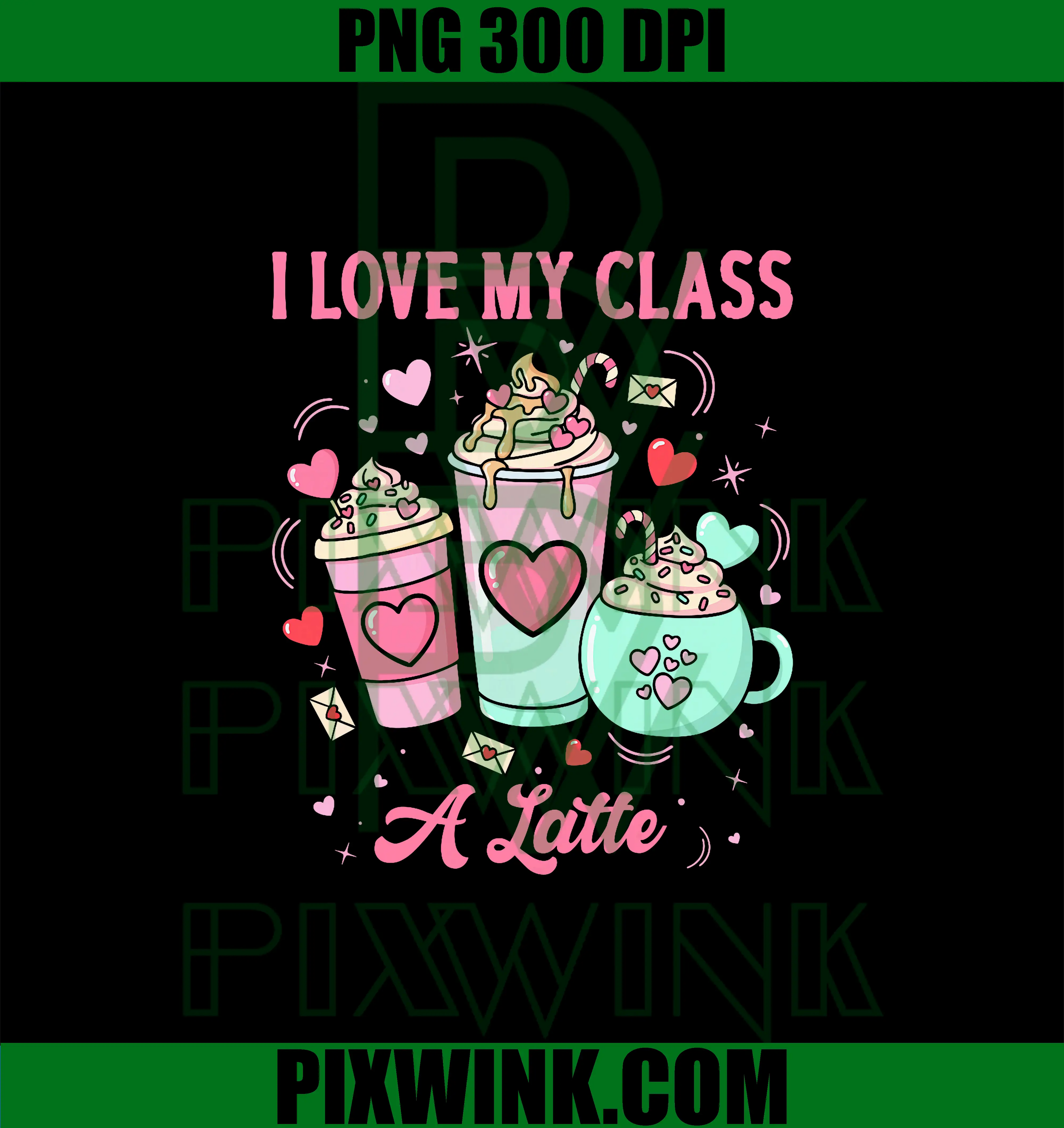 Teachers Valentine PNG, I Love My Class A Latte PNG