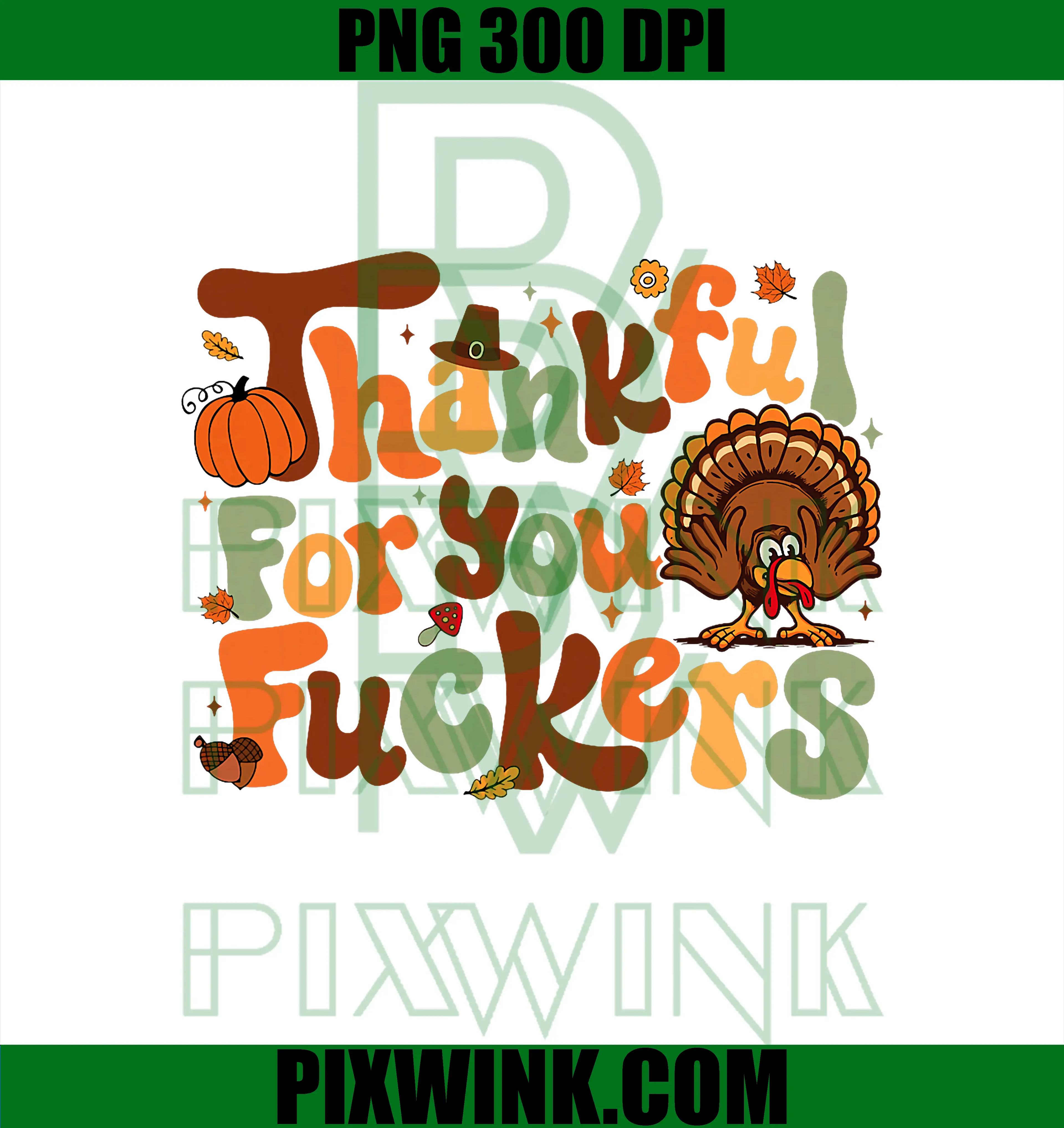 Thankful for You Fuckers PNG, Thanksgiving Happy Turkey Humor PNG