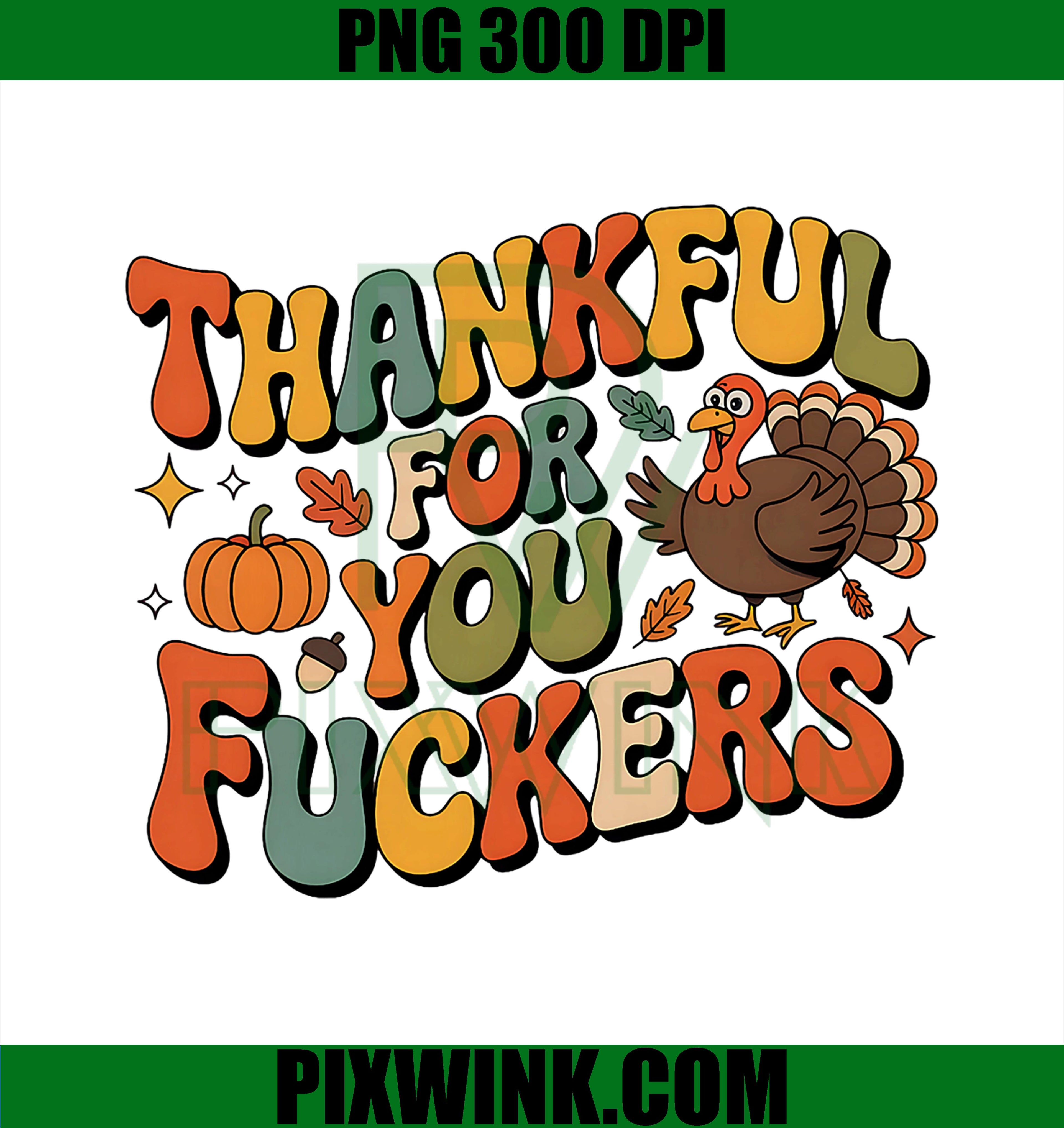 Thanksgiving Friendsgiving Thankful for You Fuckers PNG